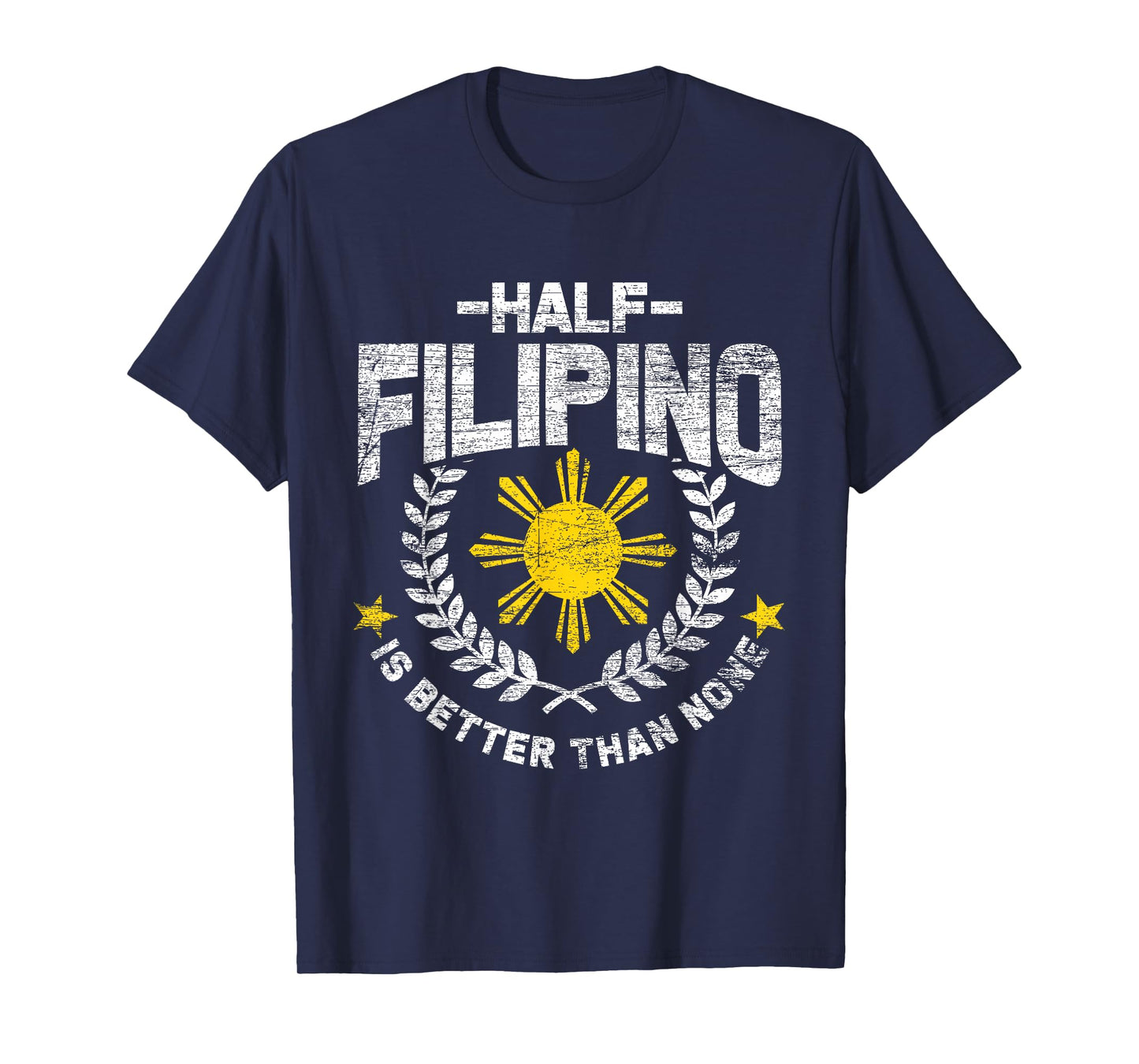Half Filipino Is Better Than None Philippines T-Shirt