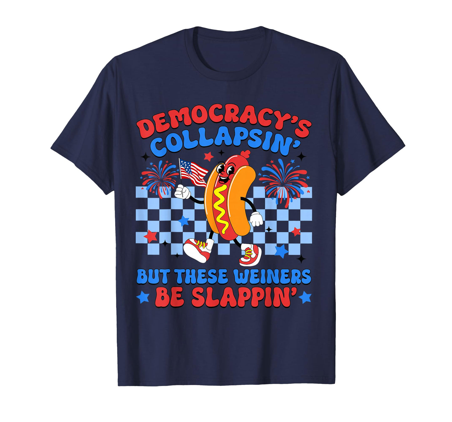 Democracy's Collapsin' But These Weiners Be Slappin Hotdogs T-Shirt