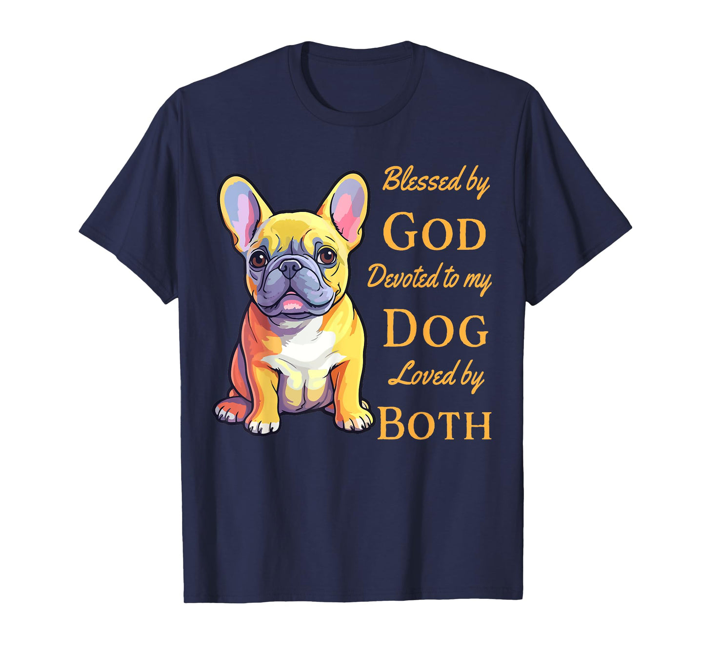 Blessed By God Devoted To My French Bulldog Loved By Both T-Shirt