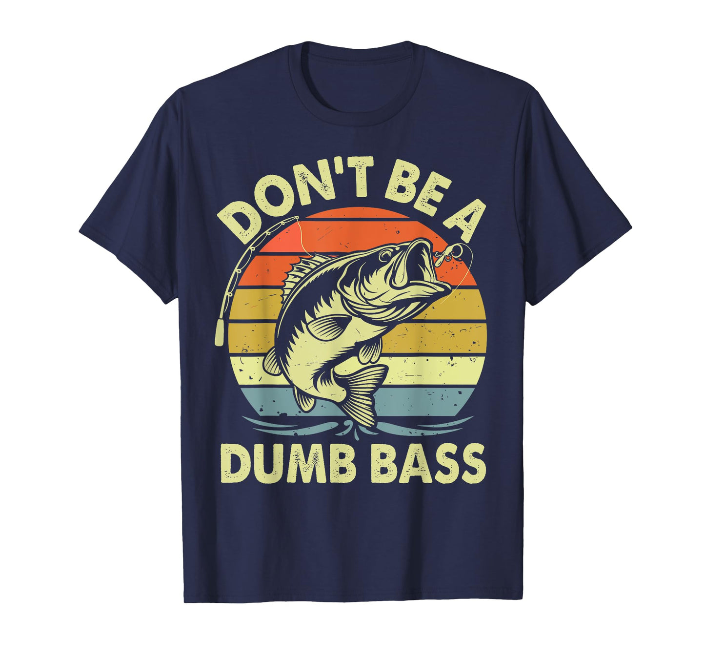 Funny Fishing Shirt Don't Be Dumb Bass Funny Dad Gift T-Shirt