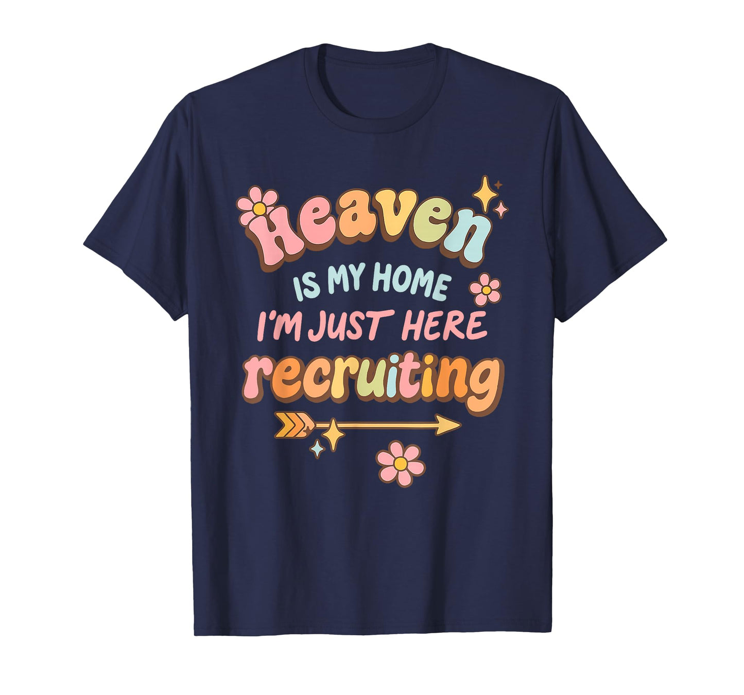 Heaven is My Home I'm Just Here Recruiting Funny T-Shirt