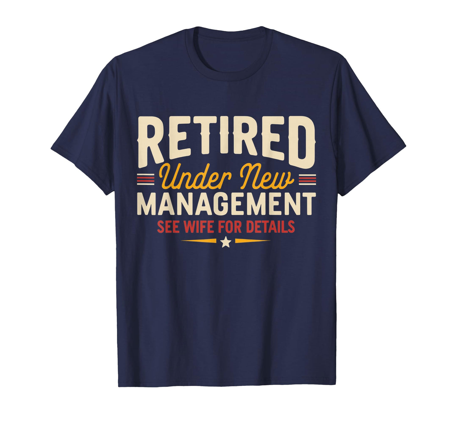 Retired Under New Management Funny Retirement Tee T-Shirt