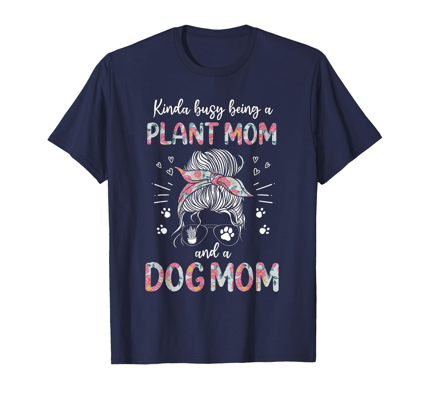 Kinda Busy Being A Plant Mom And A Dog Mom Funny Dog Lover T-Shirt