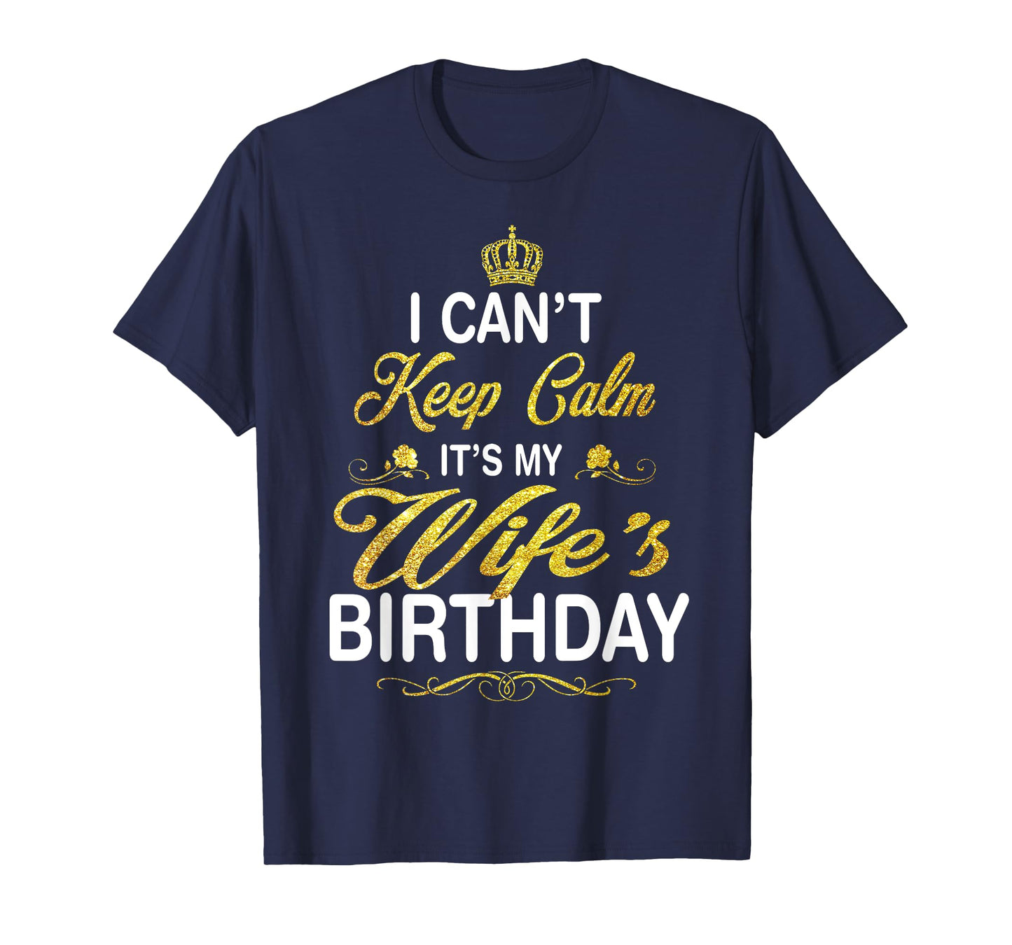 Vintage I Can't Keep Calm It's My Wife's Birthday T-Shirt