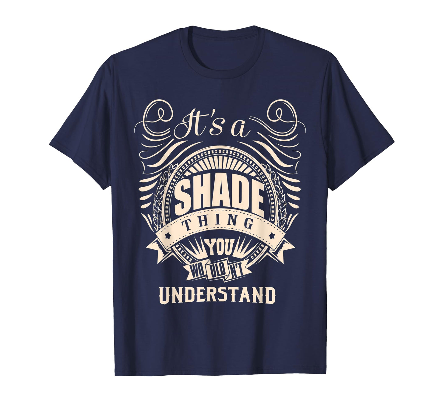 It is a SHADE Thing You Wouldn't Understand Gifts T-Shirt