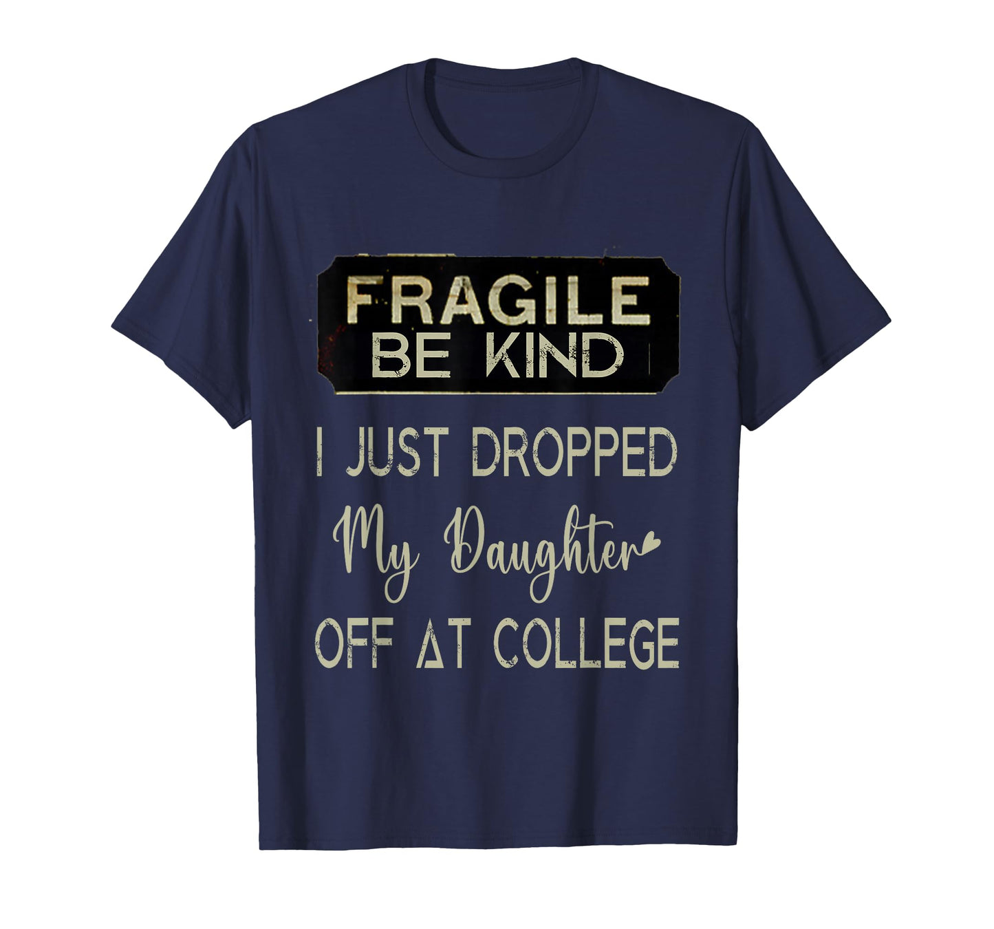 Fragile I Just Dropped My Daughter Off at College Parents T-Shirt