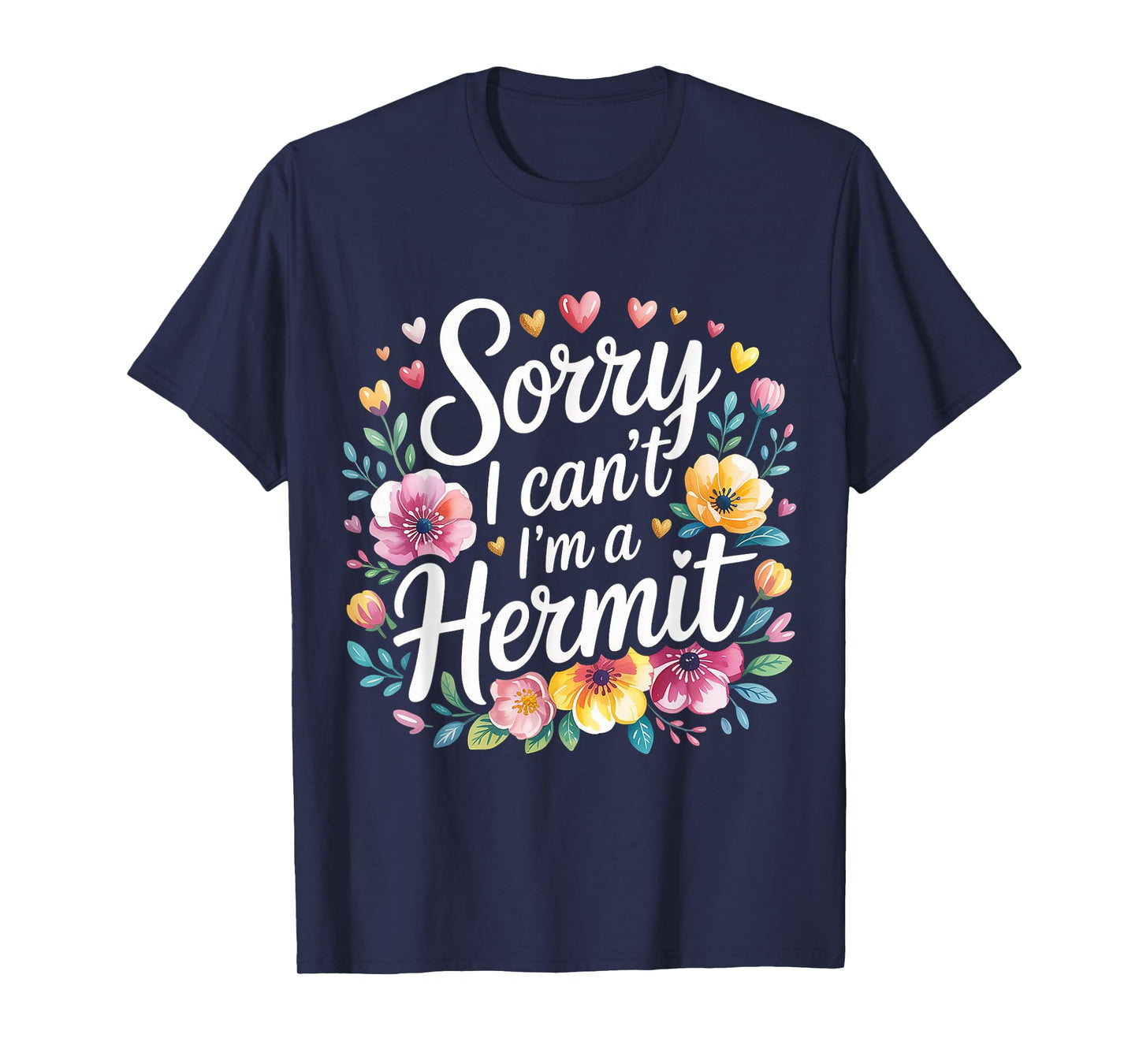 Sorry I Can't I'm A Hermit Introverty Excuse Disguise |- T-Shirt
