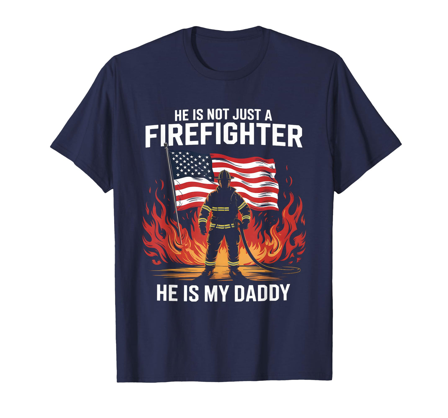 He Is Not Just A Firefighter He Is My Daddy T-Shirt