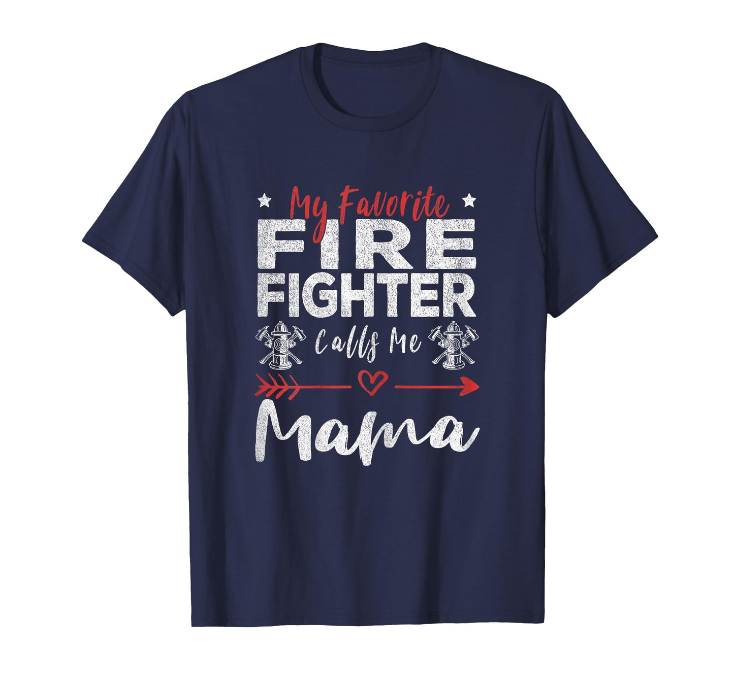 My Favorite Firefighter Calls Me Mama Firefighter Mom T-Shirt