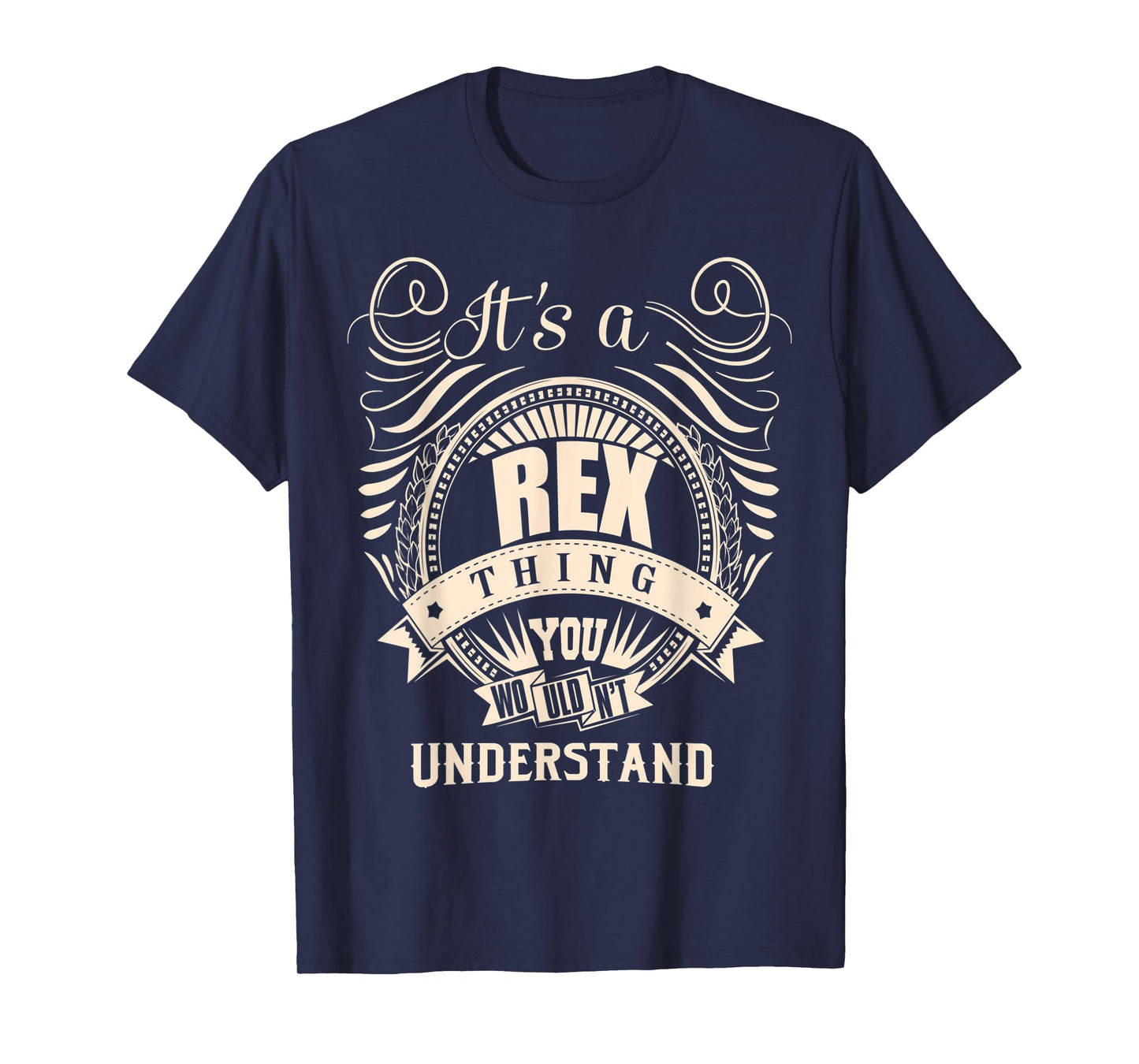 It's a REX thing you wouldn't understand Gifts T-Shirt