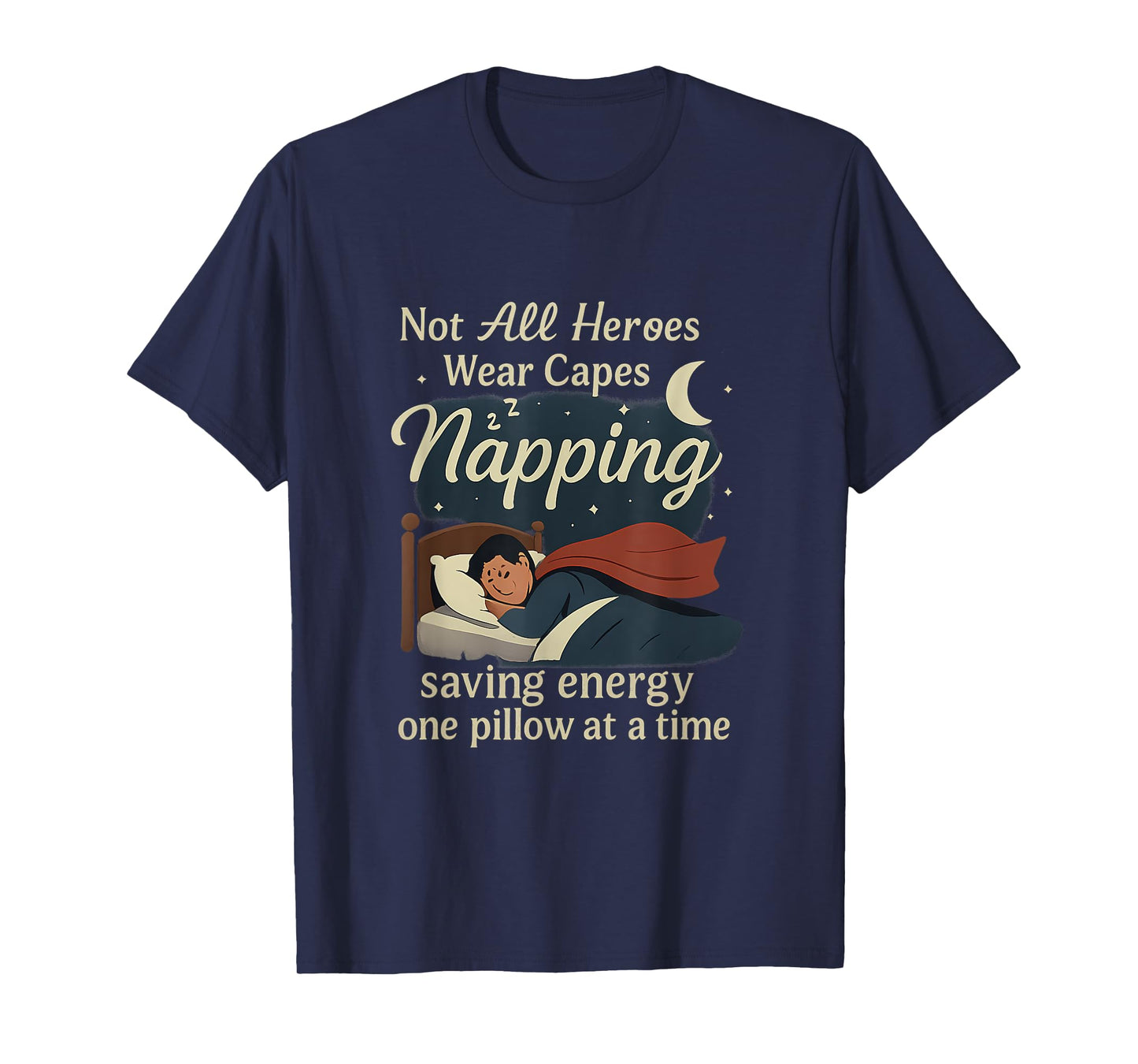 Not All Heroes Nap - Saving Energy Sleep Graphic T-Shirt