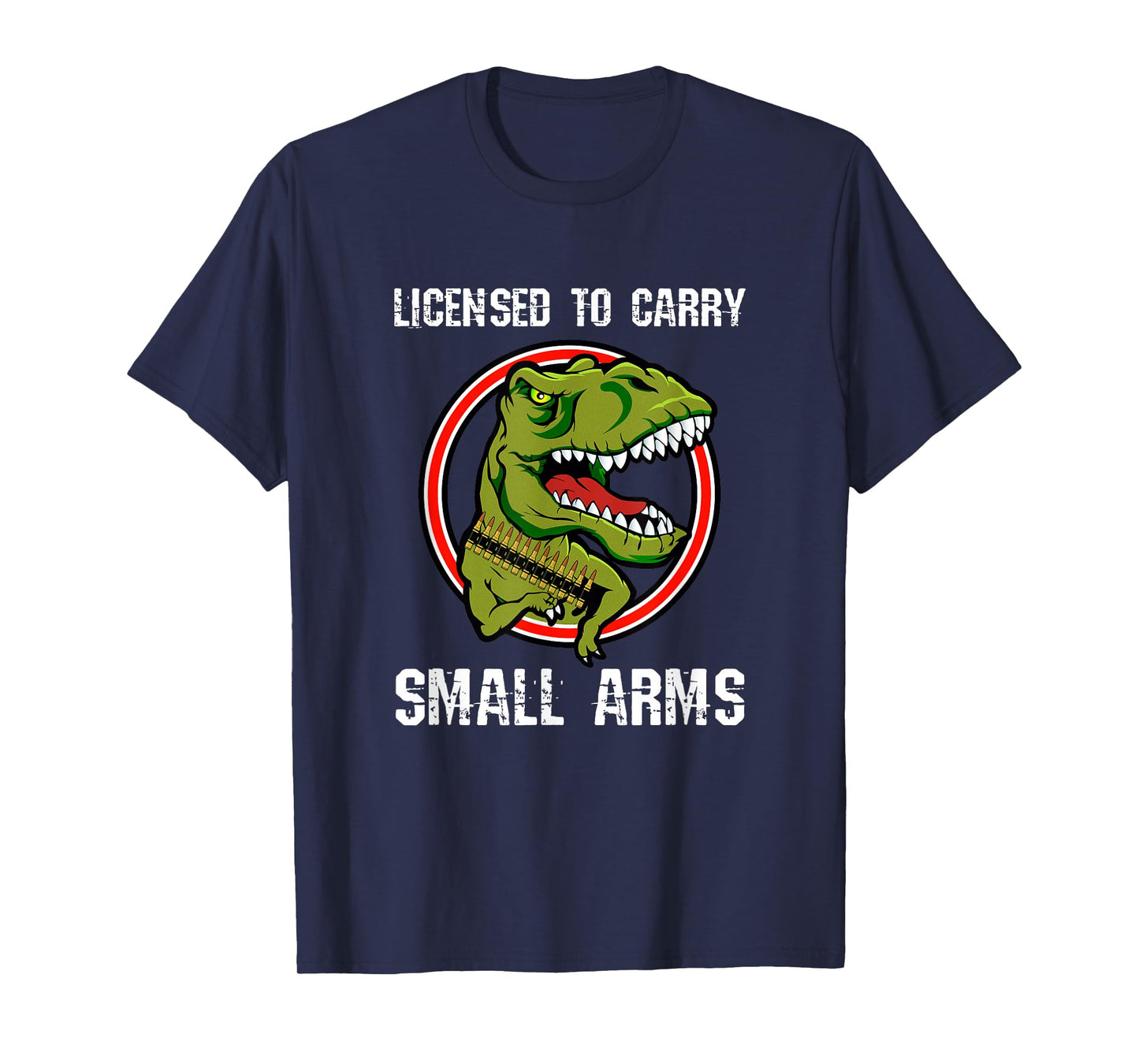 Licensed To Carry Small Arms Firearm T-rex Gun Shirt T-Shirt