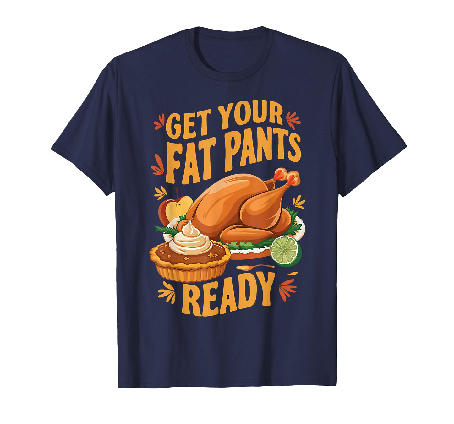 Get Your Fat Pants Ready, Dinner Thanksgiving, Fall Turkey T-Shirt