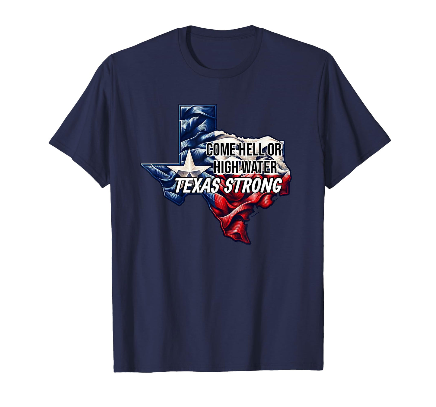 Come Hell Or High Water Texas Strong T-Shirt