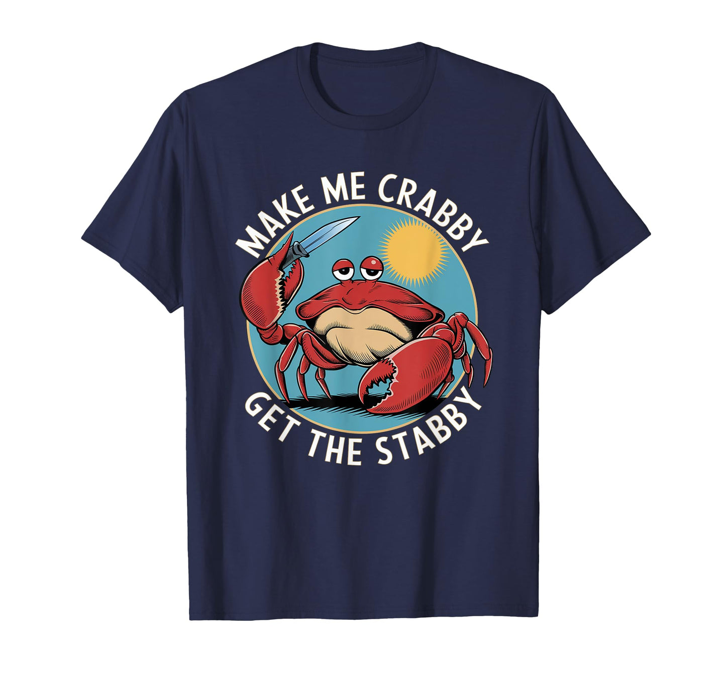 Make Me Crabby Get The Stabby T-Shirt