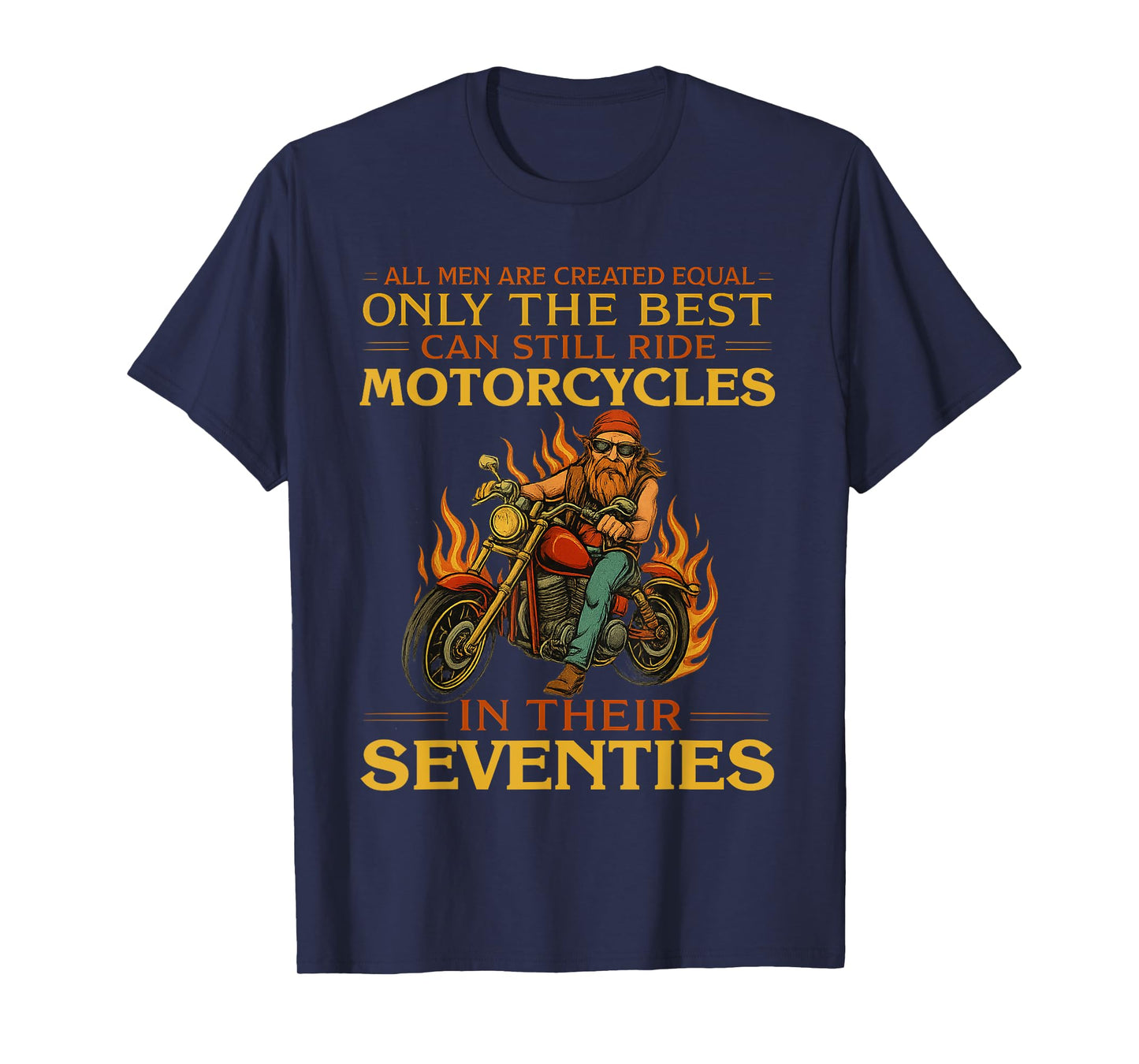 Men The Best Can Still Ride Motorcycles In Seventies Biker T-Shirt