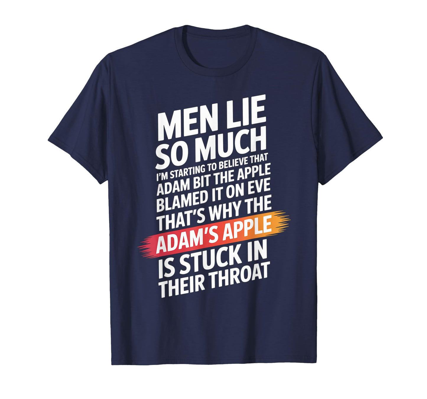 Men Lie So Much I'm Starting To Believe That Adam Bit T-Shirt