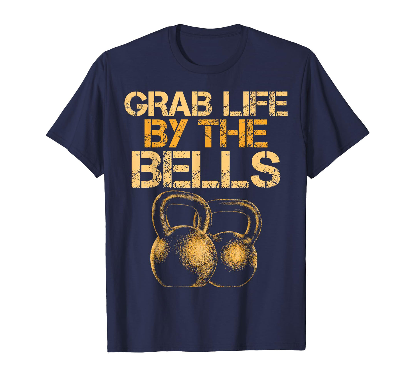 Grab Life by the Bells Kettlebells Workout Gym Bodybuilder T-Shirt
