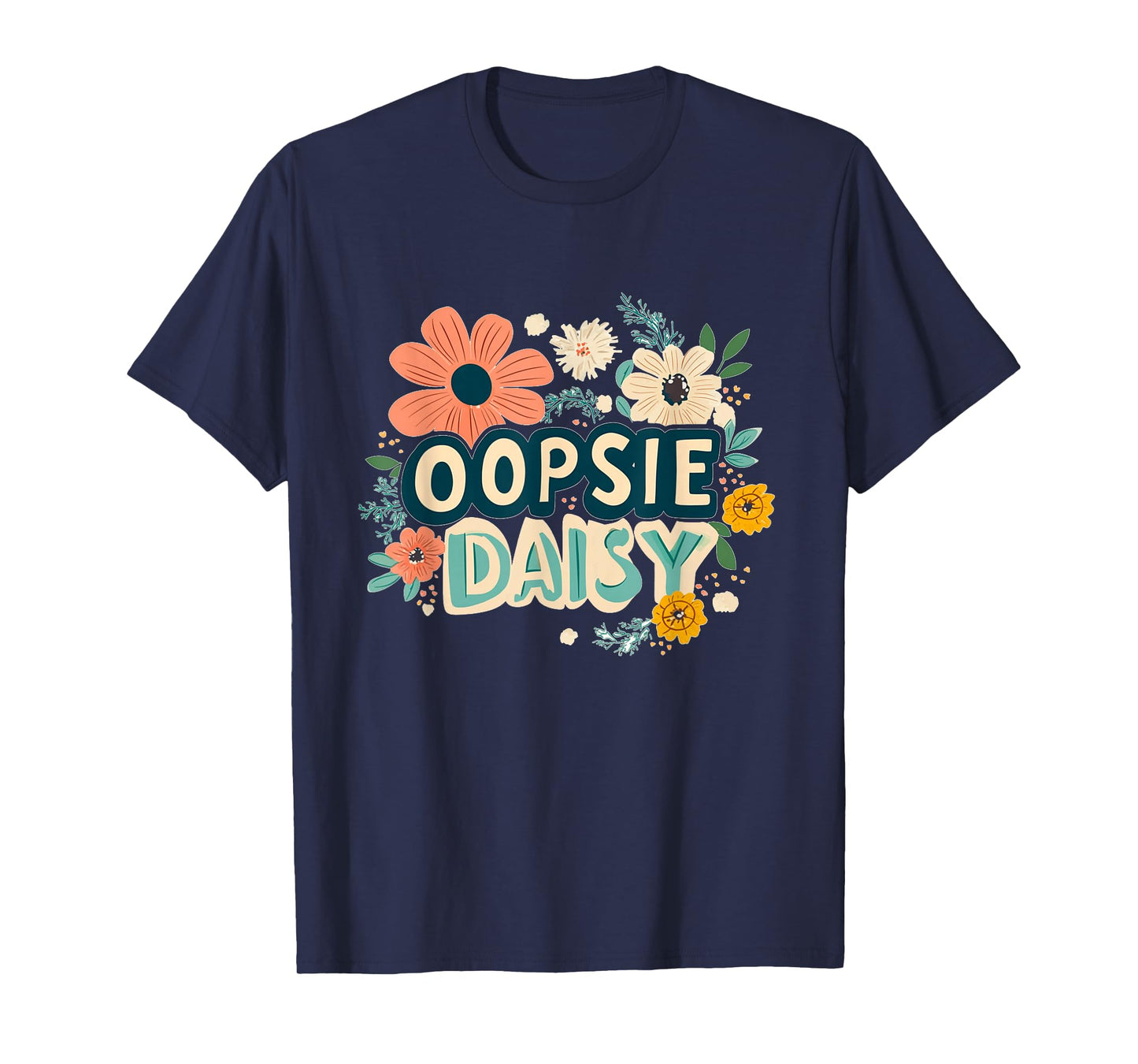 Nice Oopsie Daisy Emblem for Wildflowers Lovers T-Shirt