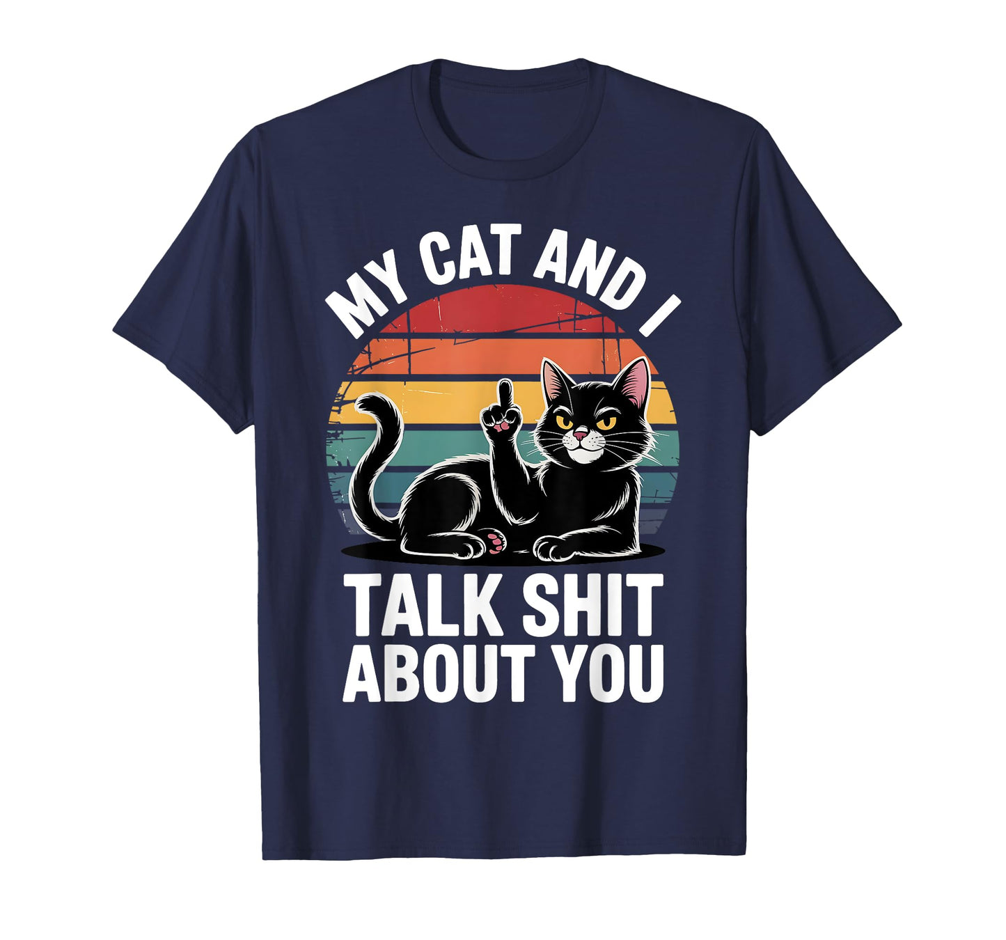 My Cat And I Talk Shit About You Funny Pet Men Women T-Shirt