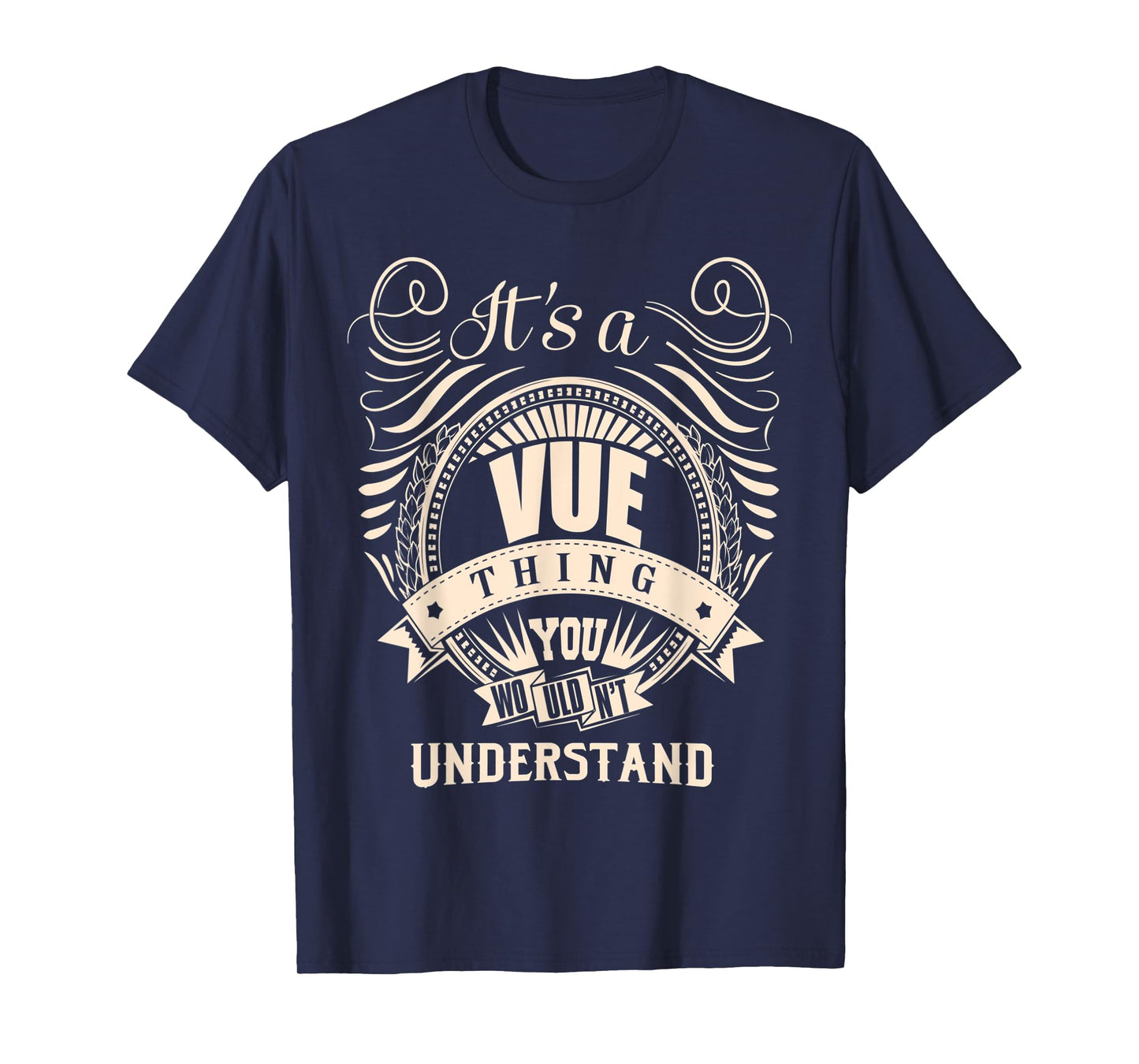 It's a VUE thing you wouldn't understand Gifts T-Shirt