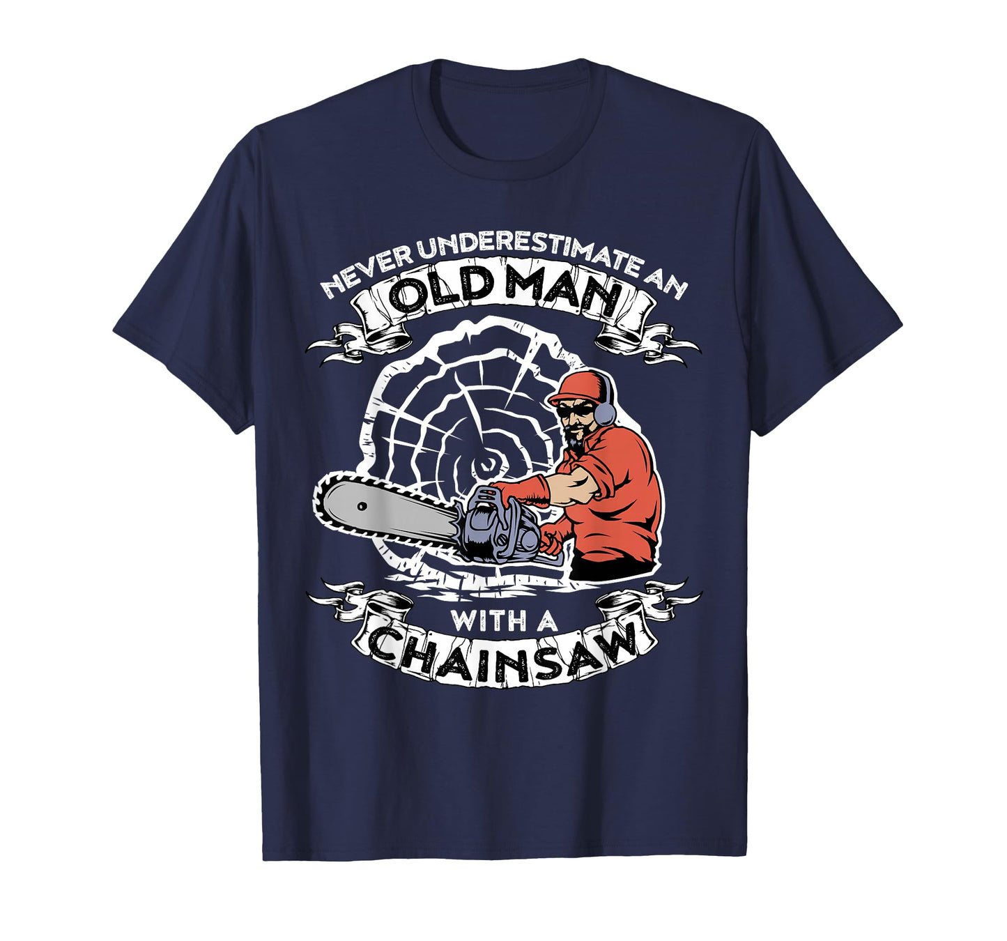 Never Underestimate An Old Man With A Chainsaw T-Shirt