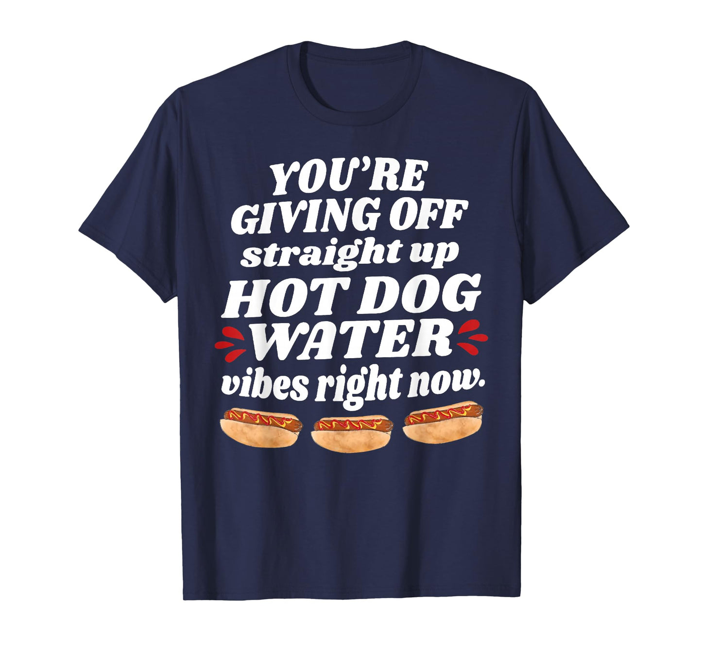 You're Giving Off Straight Up Hot Dog Water Vibes Right Now T-Shirt
