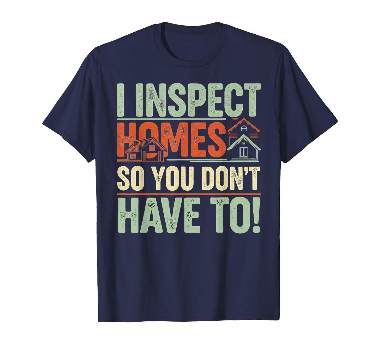 I inspect Homes - Funny Home Inspector T-Shirt