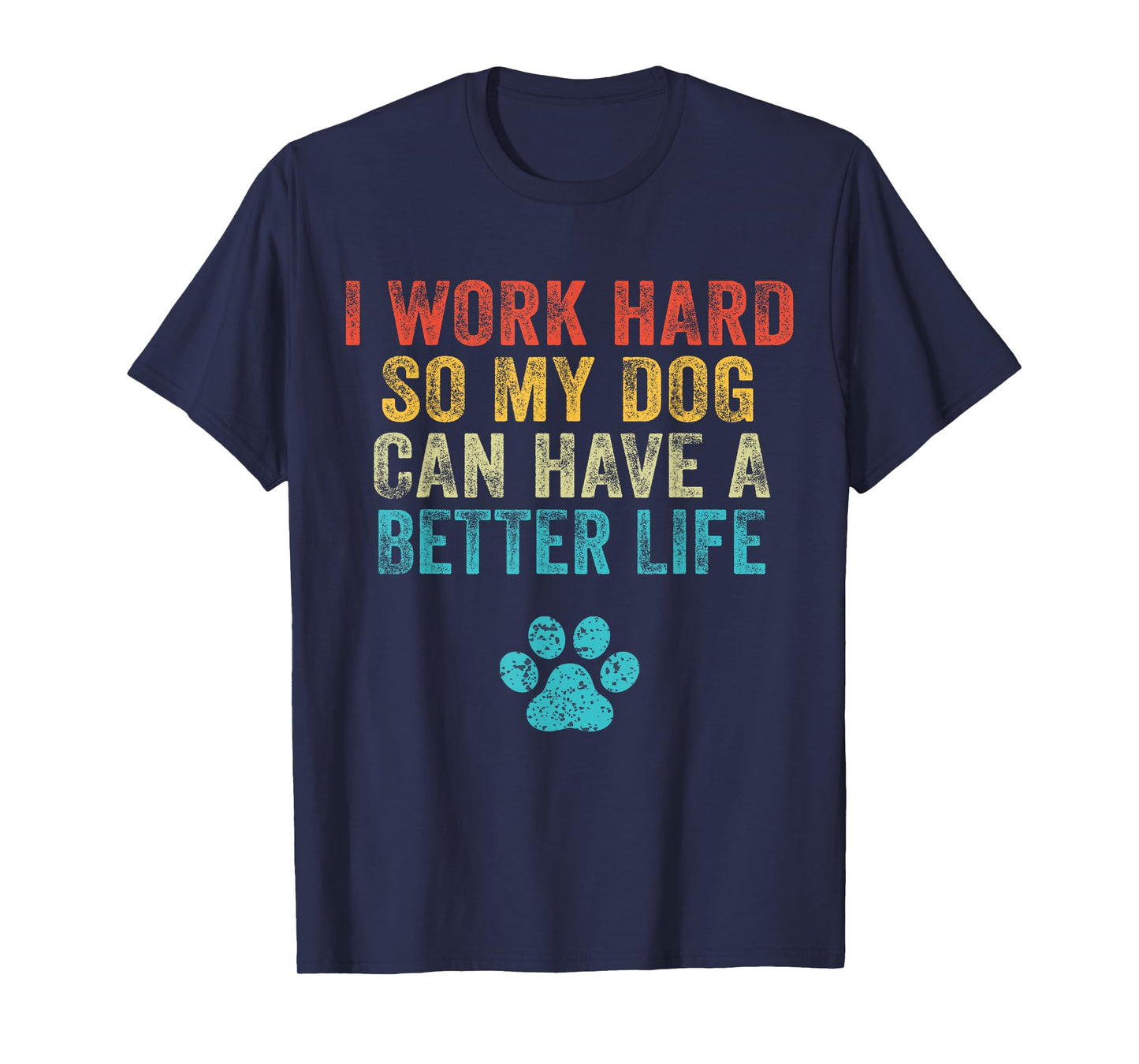 I Work Hard So My Dog Can Have A Better Life Vintage Retro T-Shirt