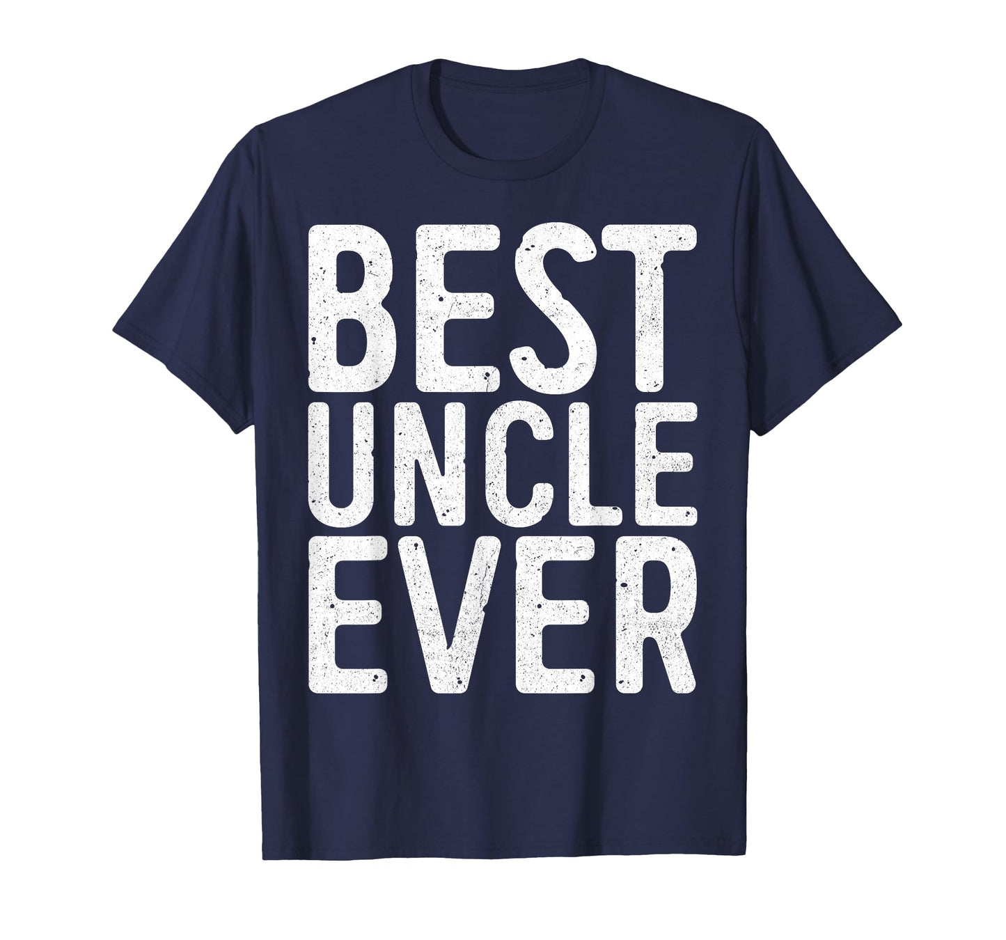 Best Uncle Ever Shirt Men Fathers Day T-Shirt