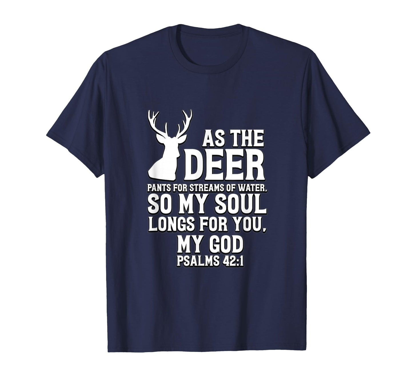 As the Deer pants for streams of water Psalm 42:1 T-Shirt