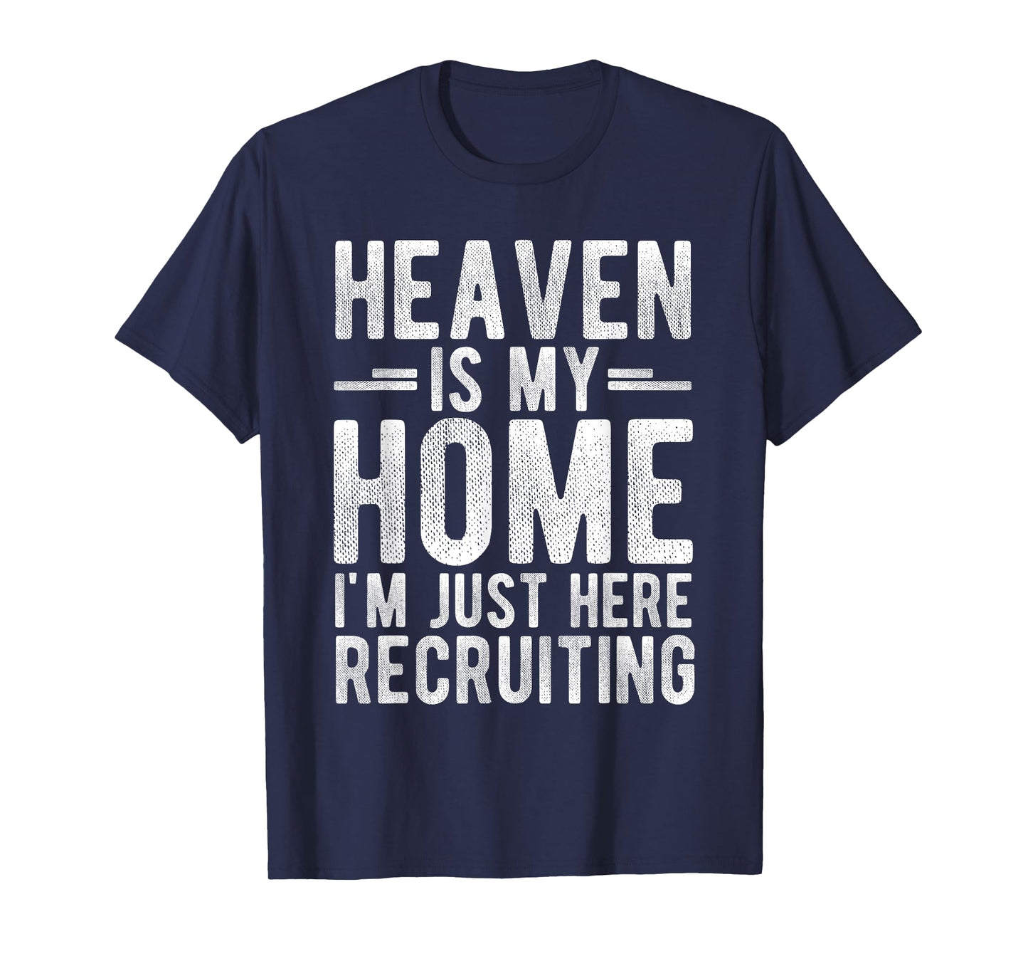 Heaven is My Home I'm JUST HERE Recruiting T-Shirt