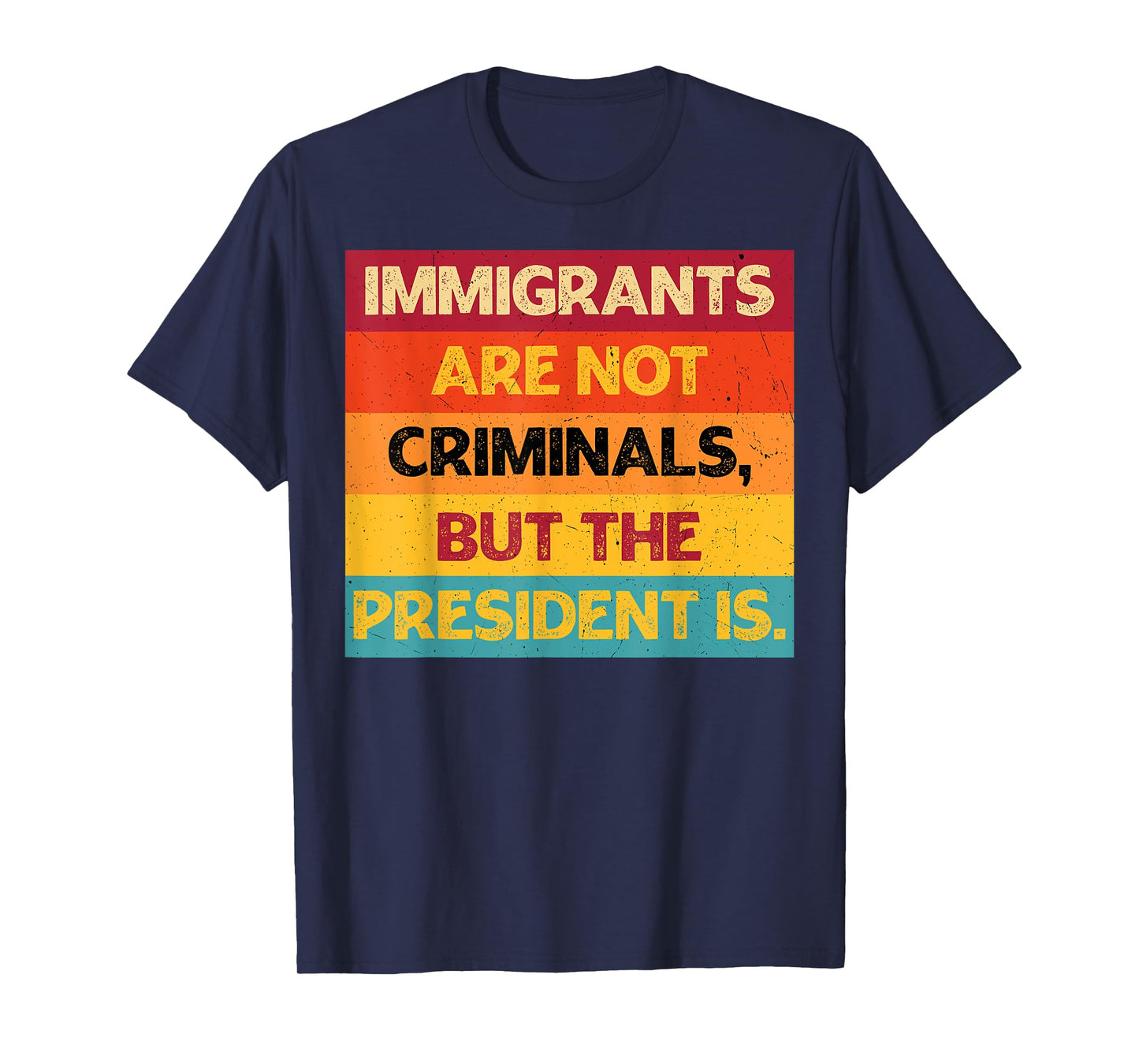 Retro Immigrants Are Not Criminals But The President Is T-Shirt