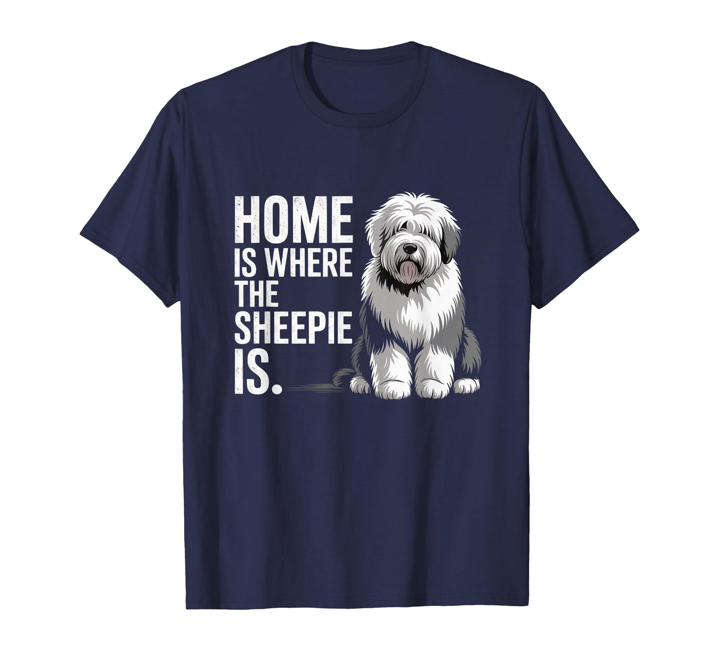 Home is Where The Sheepie is Funny Old English Sheepdog T-Shirt