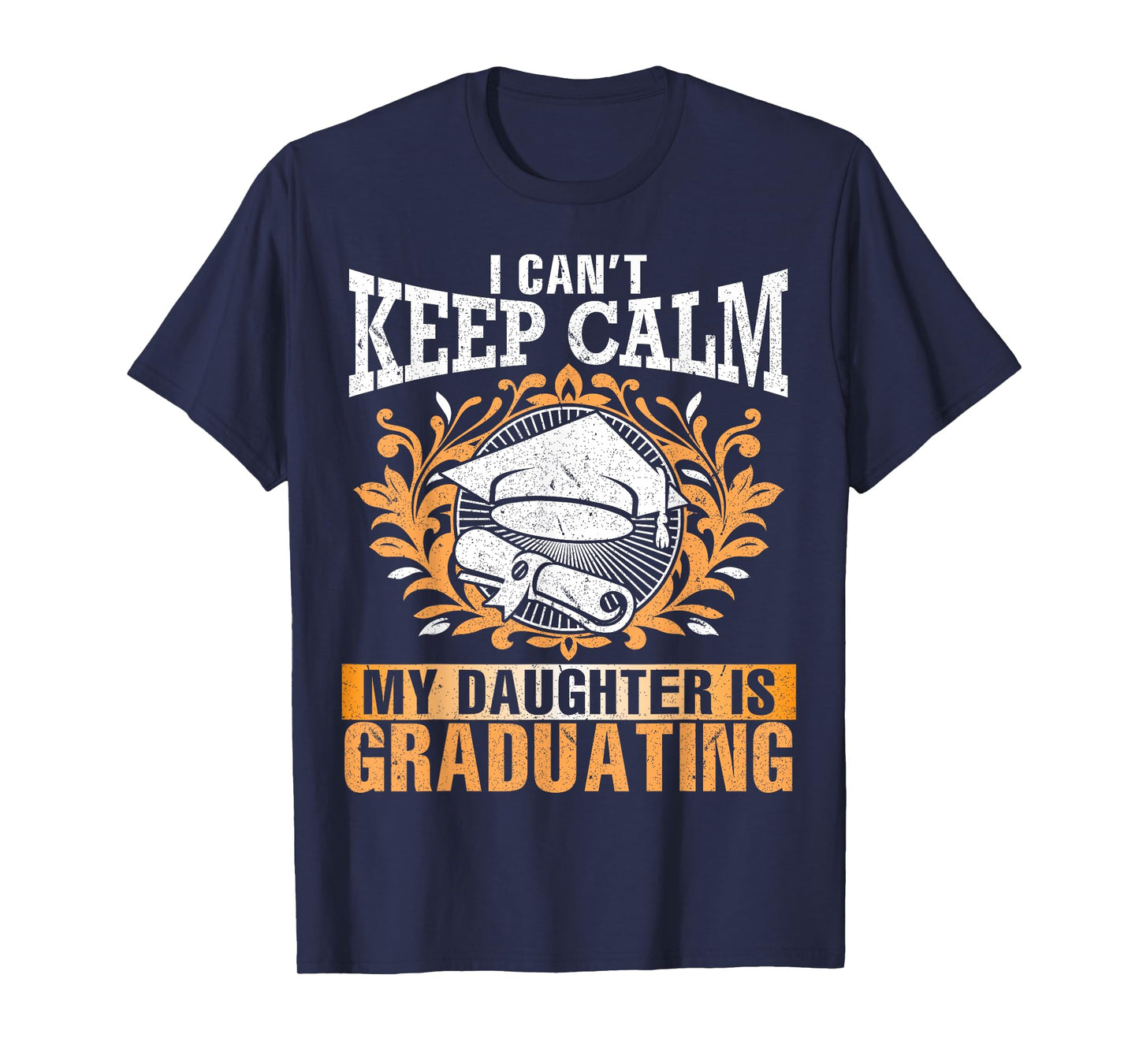 I Can't Keep Calm My Daughter Is Graduating Senior Dad Mom T-Shirt
