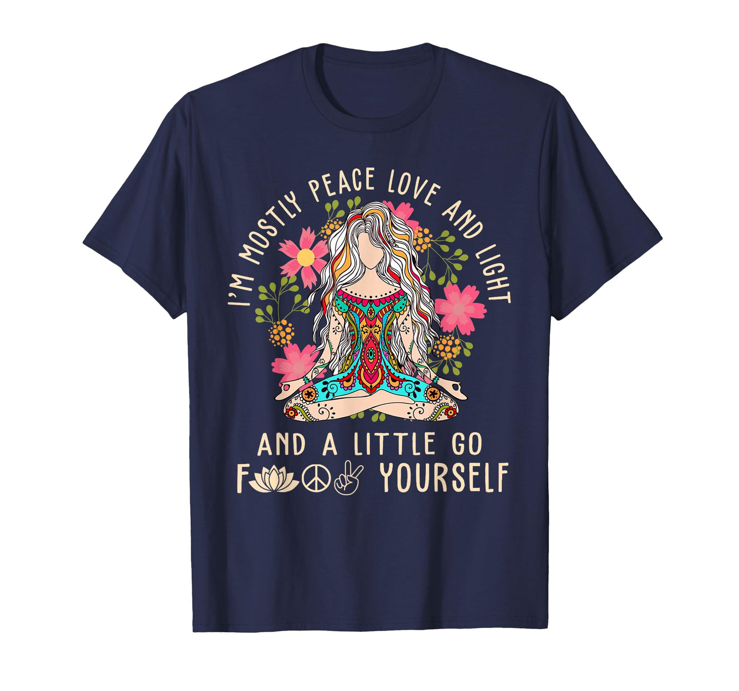 I'm Mostly Peace Love and Light & Little Go F Yourself Yoga T-Shirt