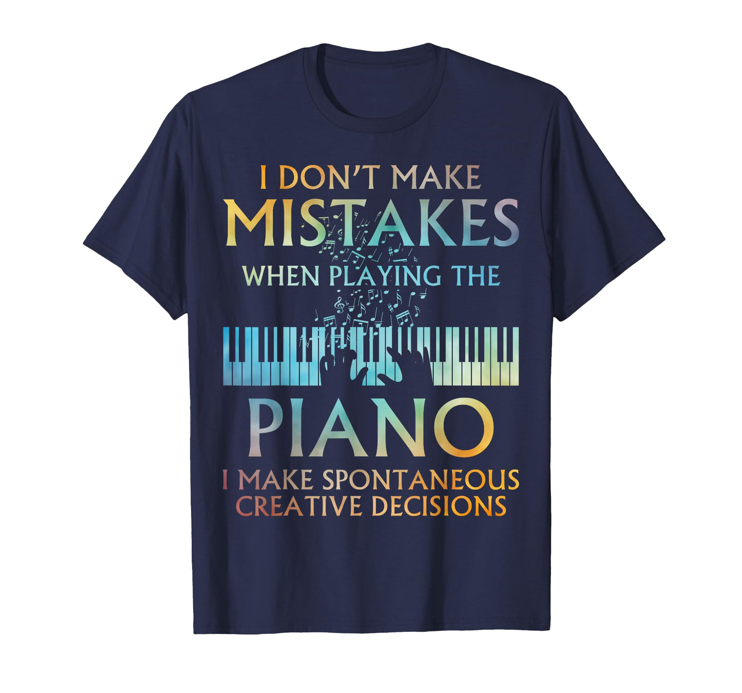 Funny Piano Musician Humor Creative Decisions Pianist T-Shirt