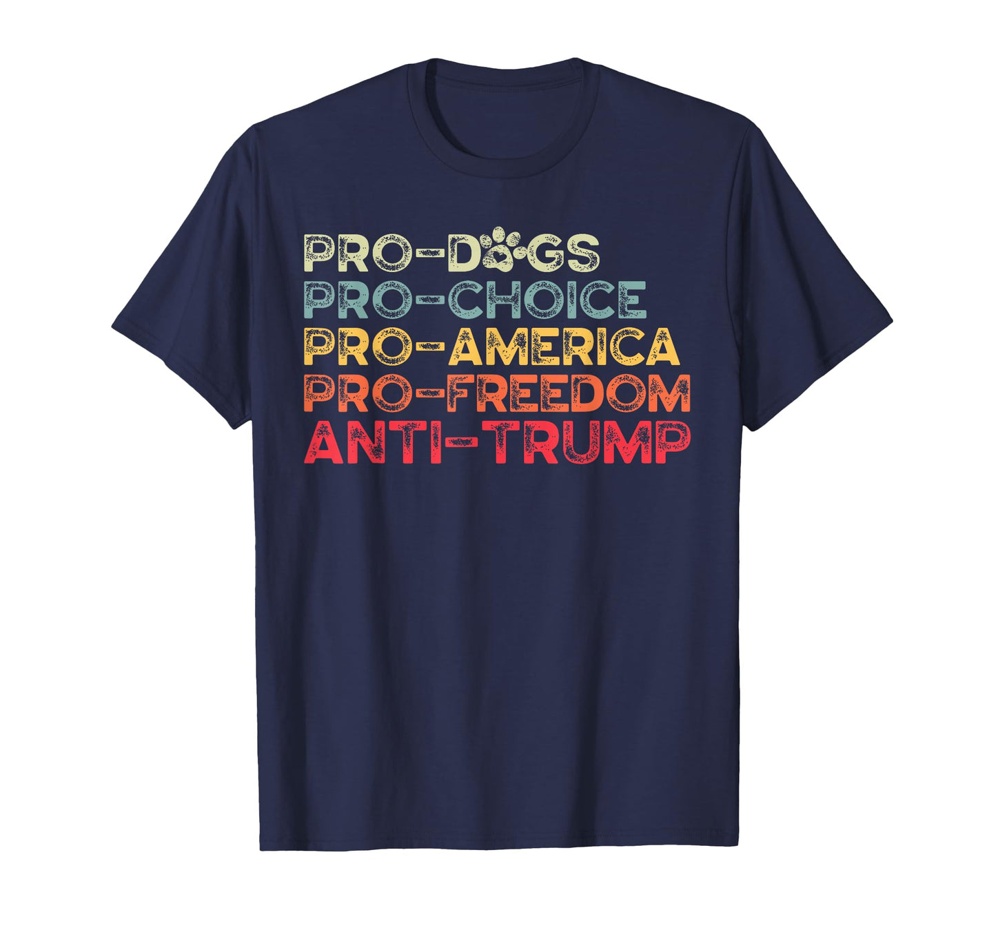 Funny Anti Trump Tee, Pro-Dogs, Pro-Choice, Pro-America T-Shirt
