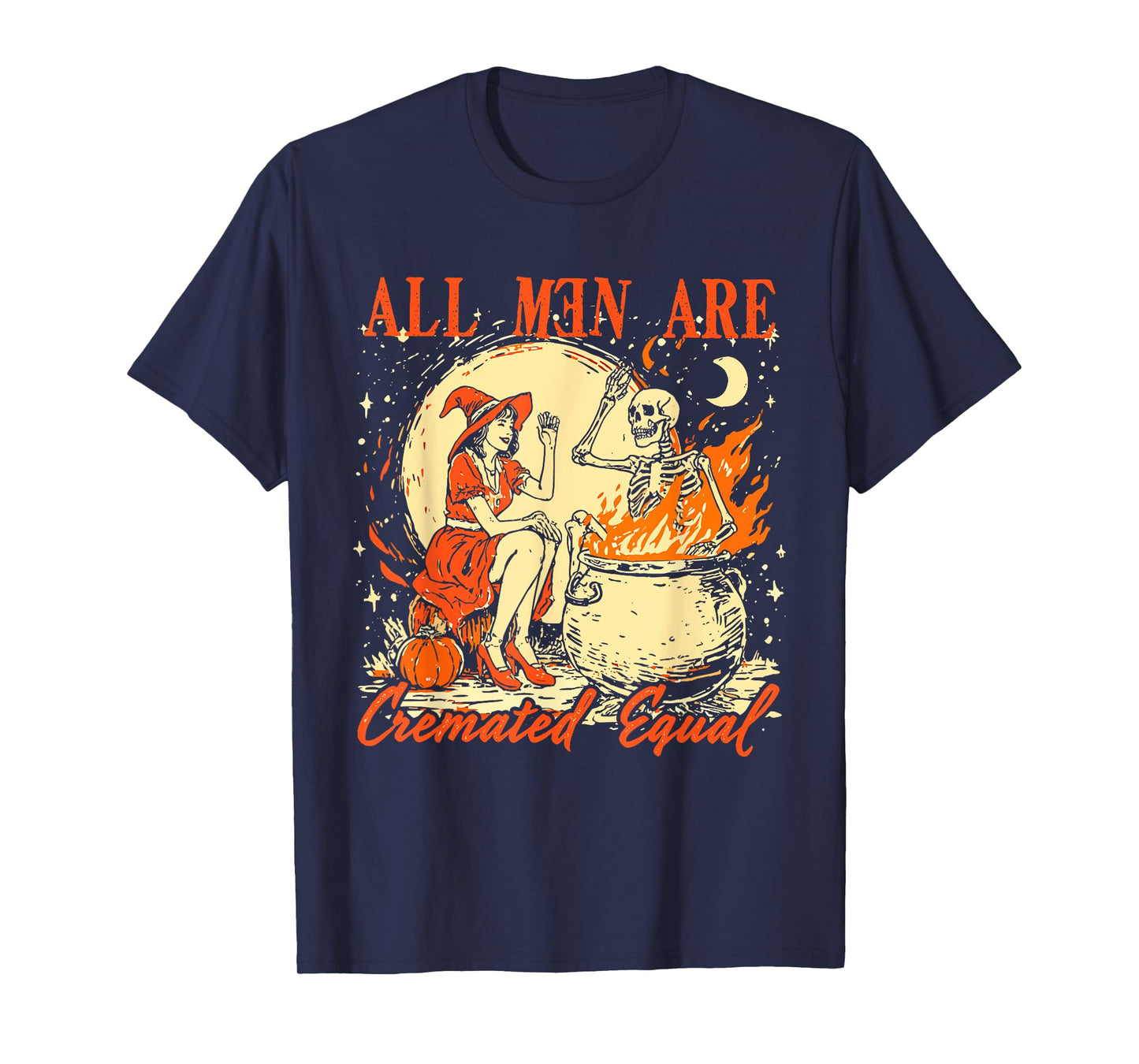 All Men Are Cremated Equal Funny Halloween Witch Feminist T-Shirt