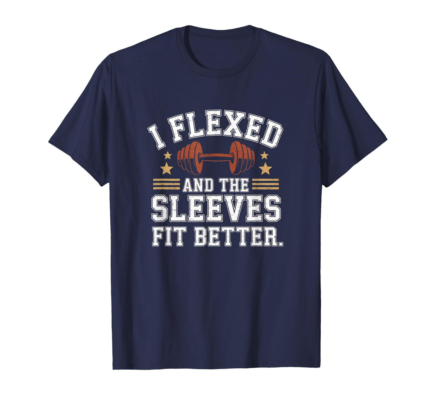 I Flexed and The Sleeves Fit Better Funny Gym Workout Men T-Shirt