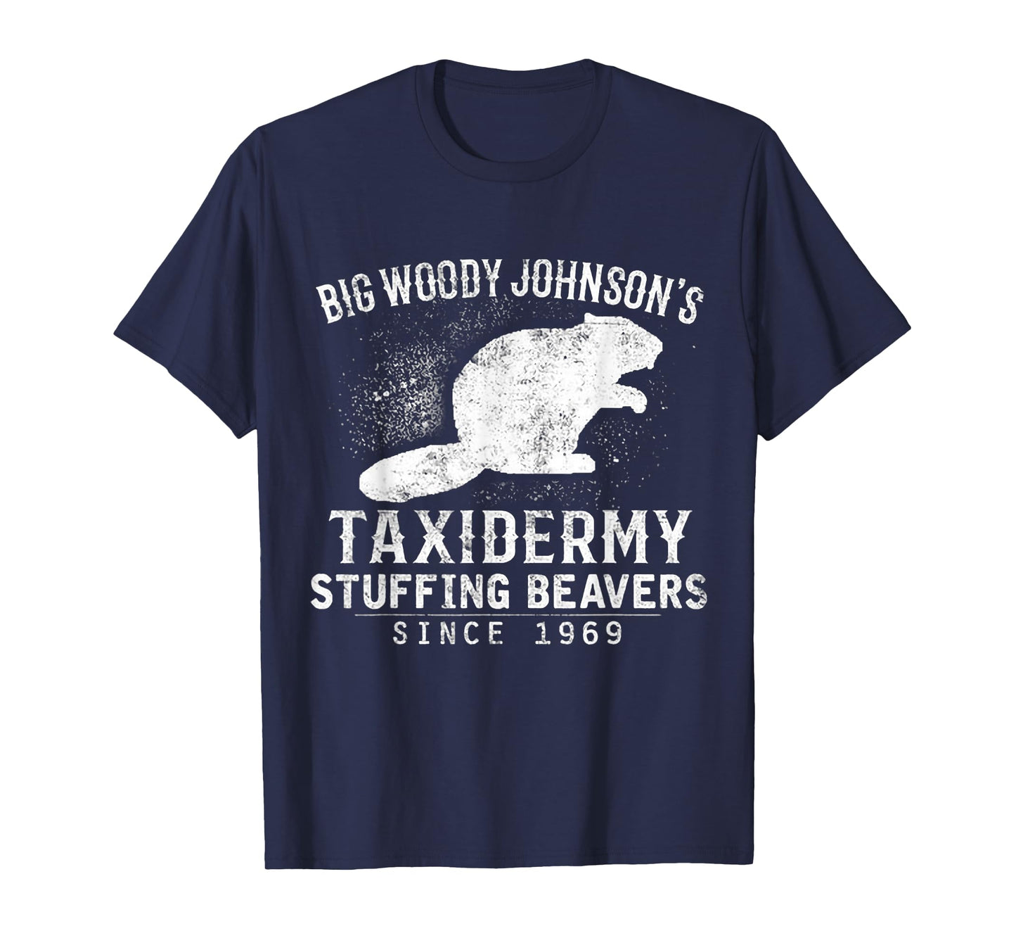 Big Woody Johnson's Taxidermy Stuffing Beavers, Hunting T-Shirt