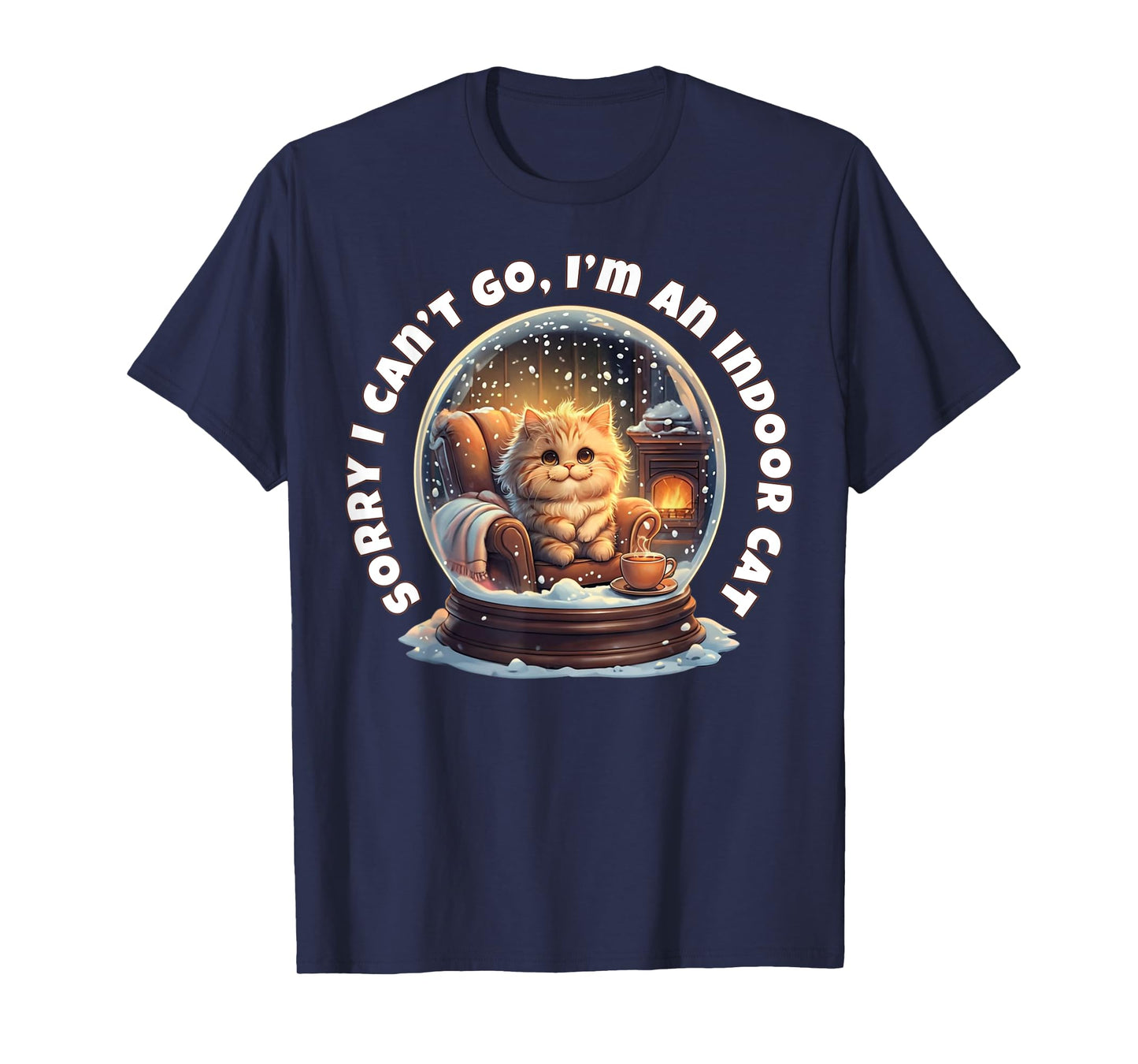 Sorry I Can’t Go I’m an Indoor Cat Cozy Snow Globe T-Shirt