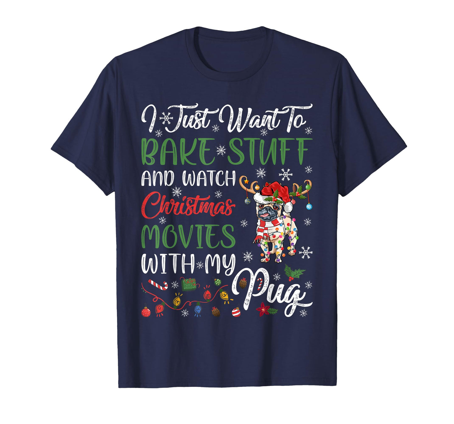 I Bake Stuff And Watch Christmas Movies With My Pug Xmas T-Shirt