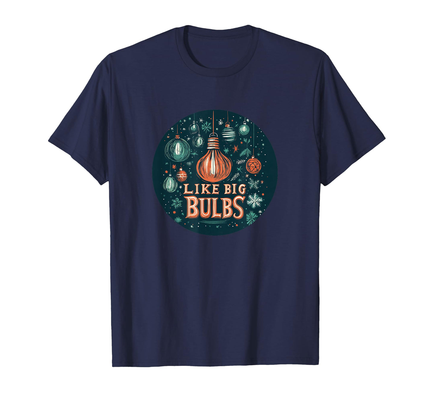 I Like Big Bulbs Speech for a Funny Naughty Christmas Look T-Shirt