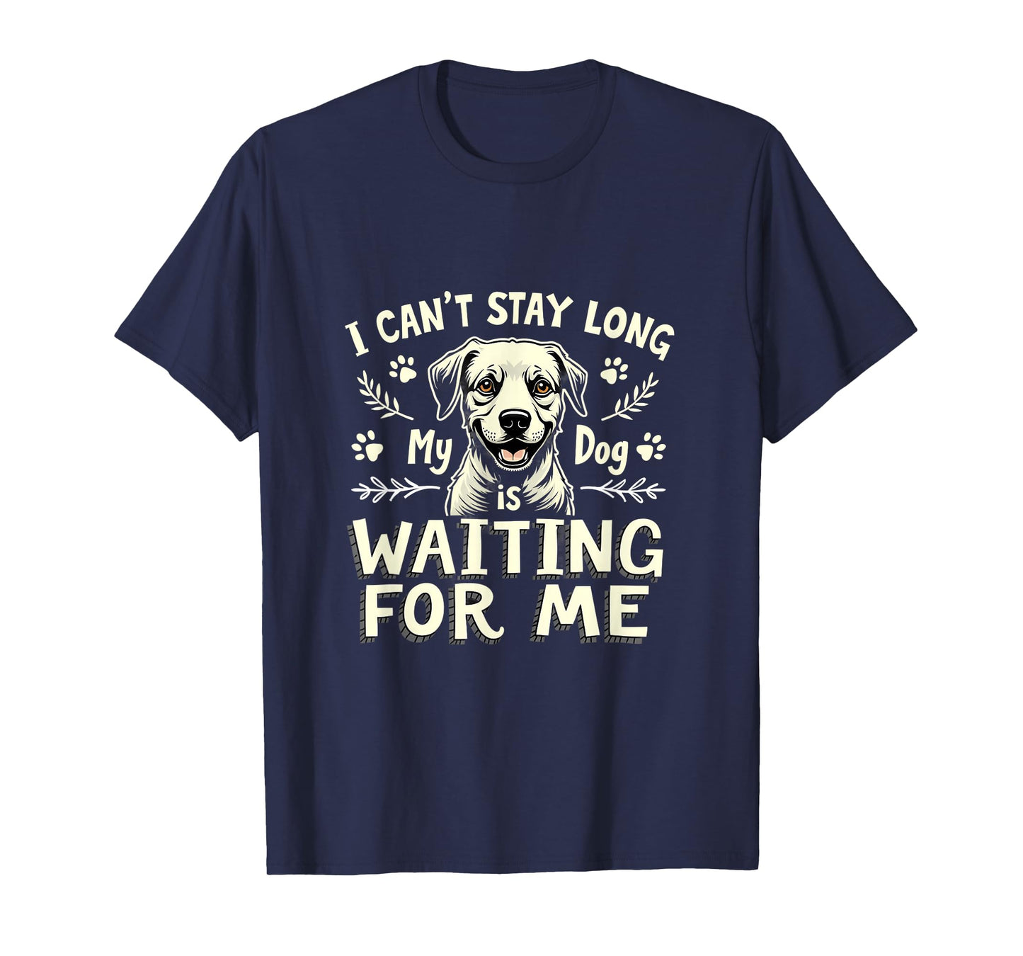 I Can't Stay Long My Dog Is Waiting For Me T-Shirt
