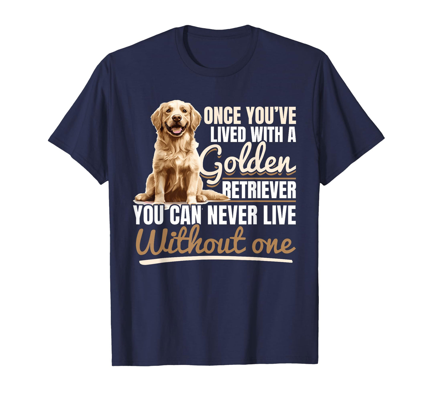 Golden Retriever Dog Breed Once you´ve lived with a Golden T-Shirt