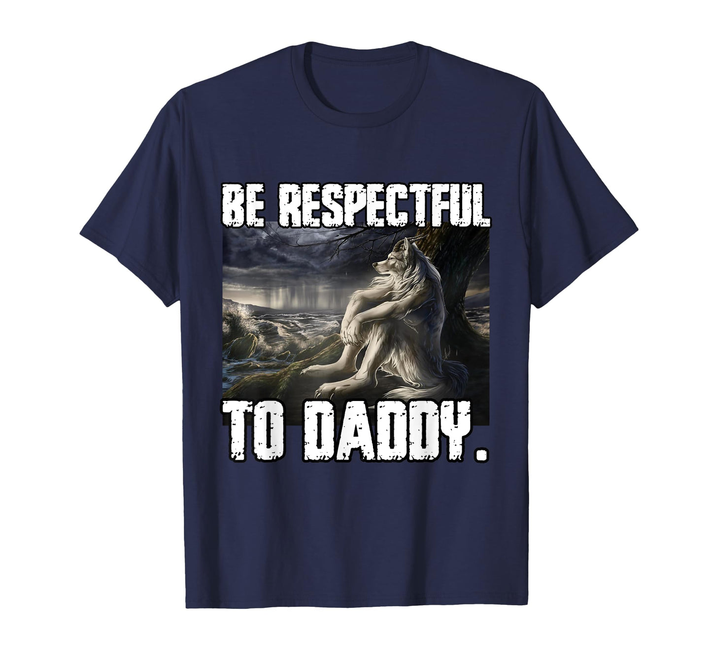 Be Respectful To Daddy Funny Alpha Werewolf Wolf Meme T-Shirt