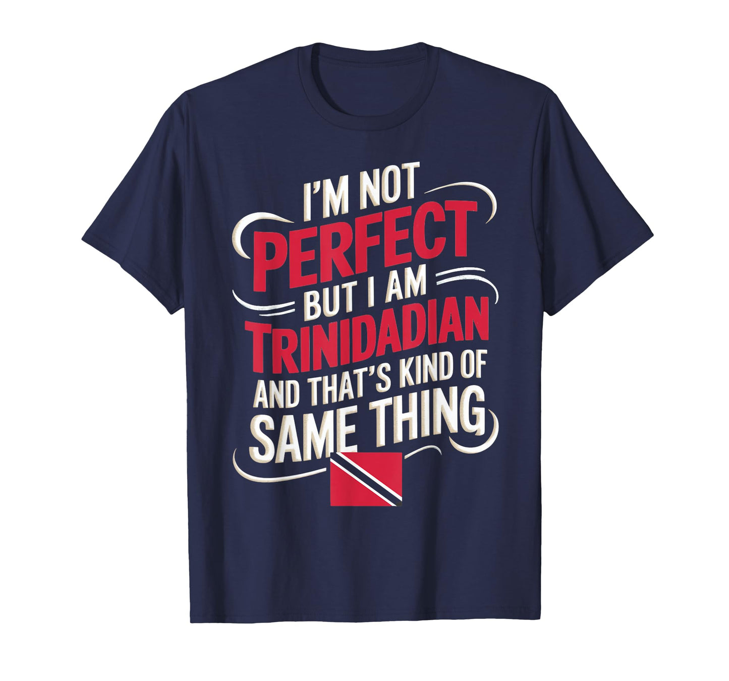 Trinidad And Tobago Flag I'm Not Perfect But I'm Trinidadian T-Shirt