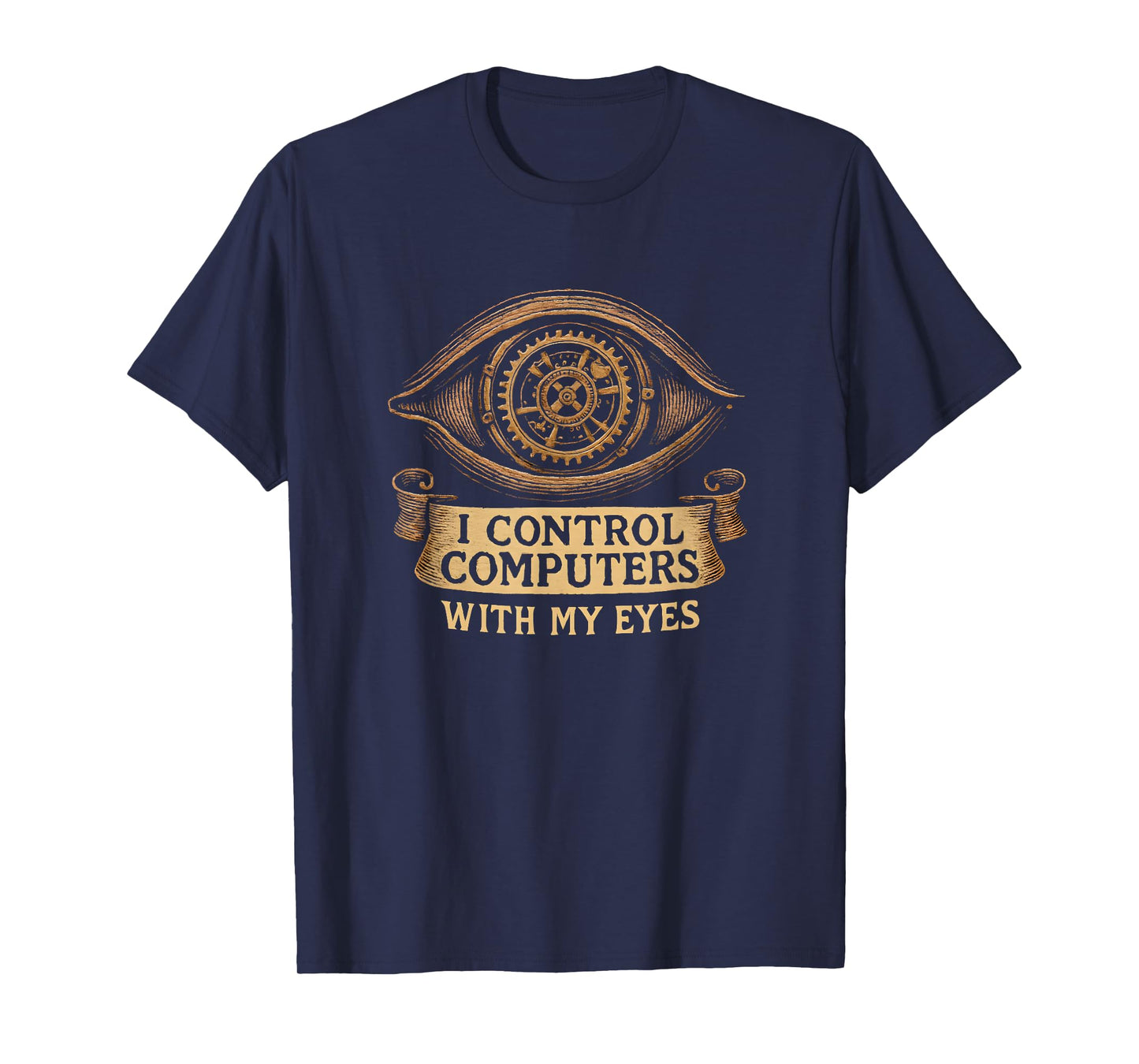 I Control Computers with My Eyes Design for Tech Lovers T-Shirt