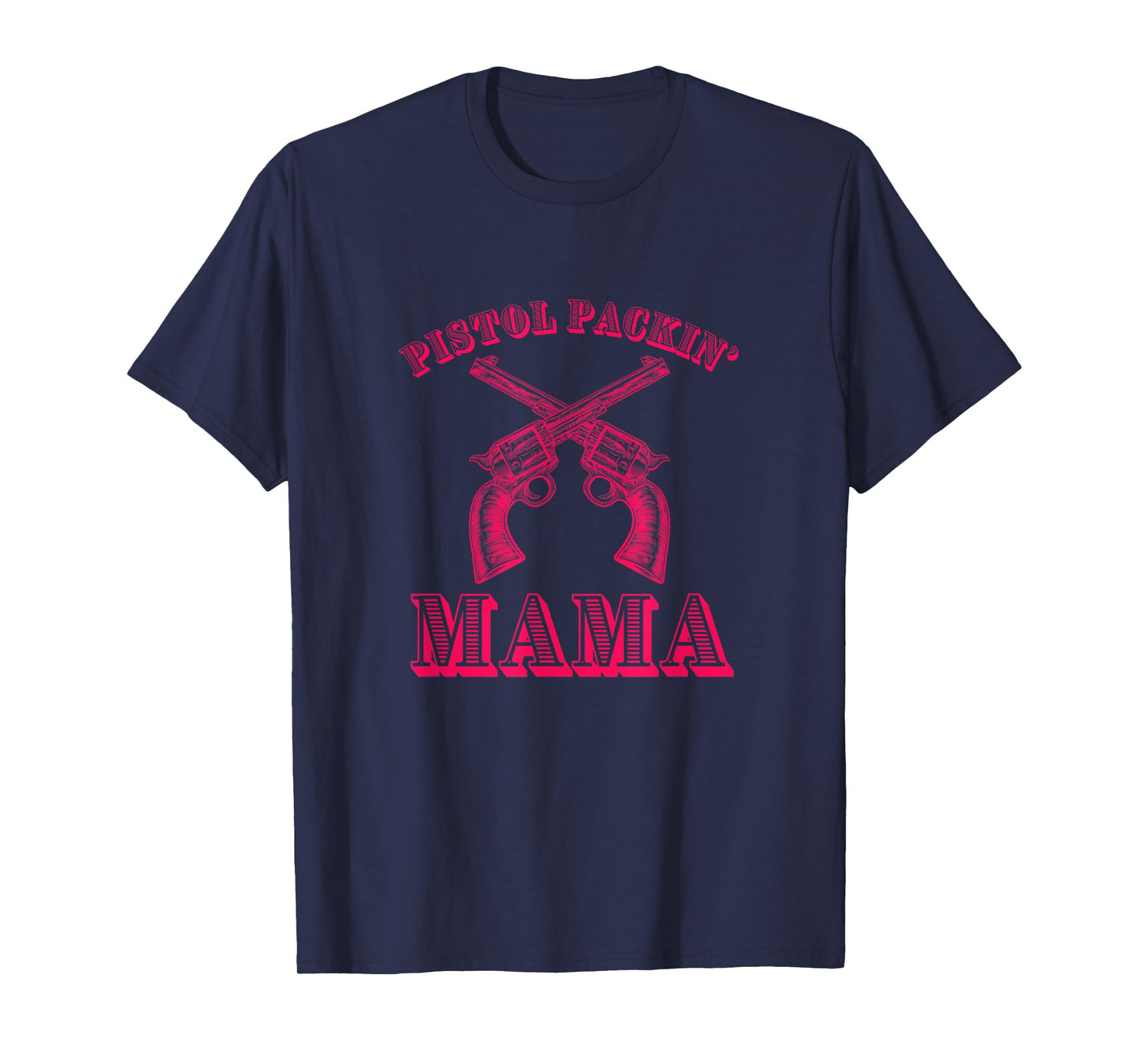 PISTOL PACKIN' MAMA - Funny Country Mom T-Shirt